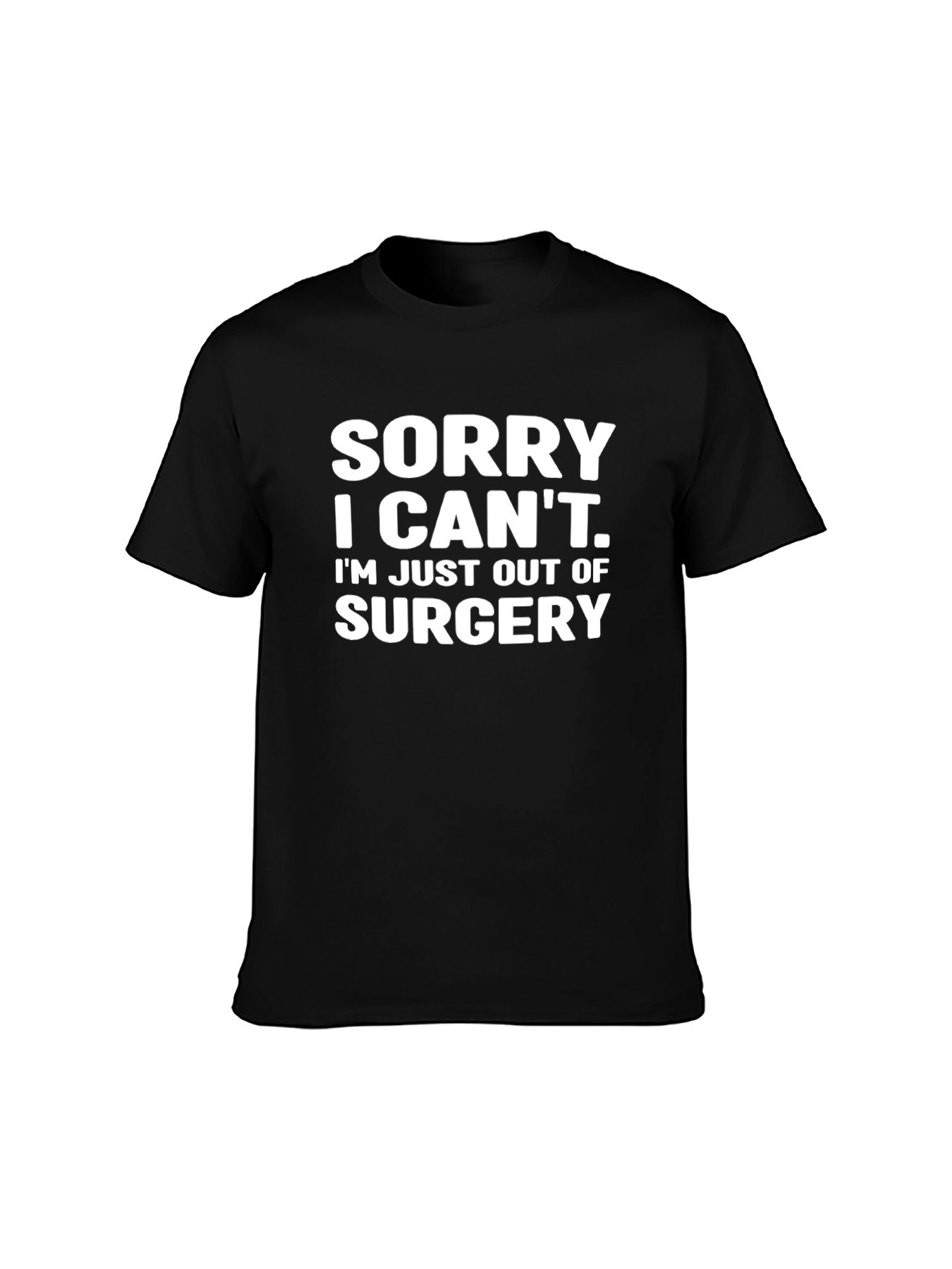 Sorry I Can't. I'm Just Out of Surgery Funny T-Shirt - 100% Cotton, Humorous Tee for Post-Surgery Recovery & Casual Occasions