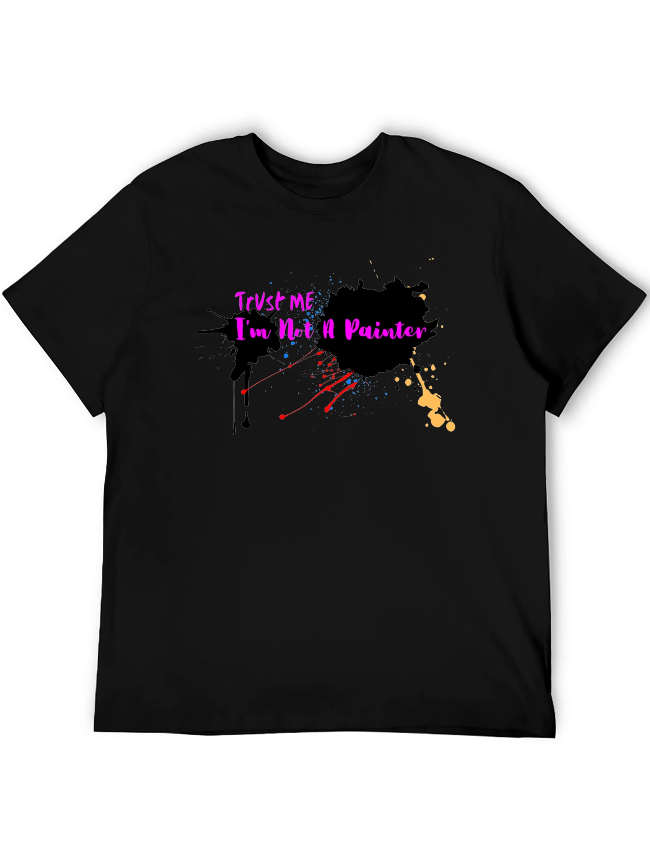 Trust Me Im Not a Painter T-Shirt