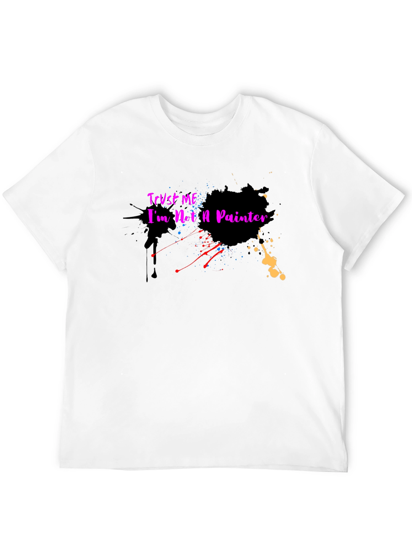 Trust Me Im Not a Painter T-Shirt