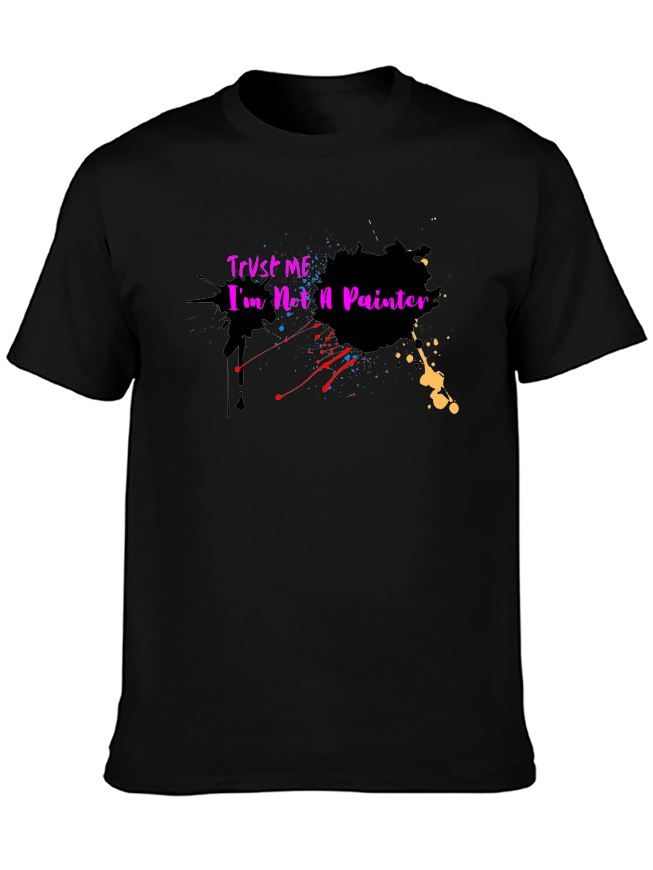 Trust Me Im Not a Painter T-Shirt