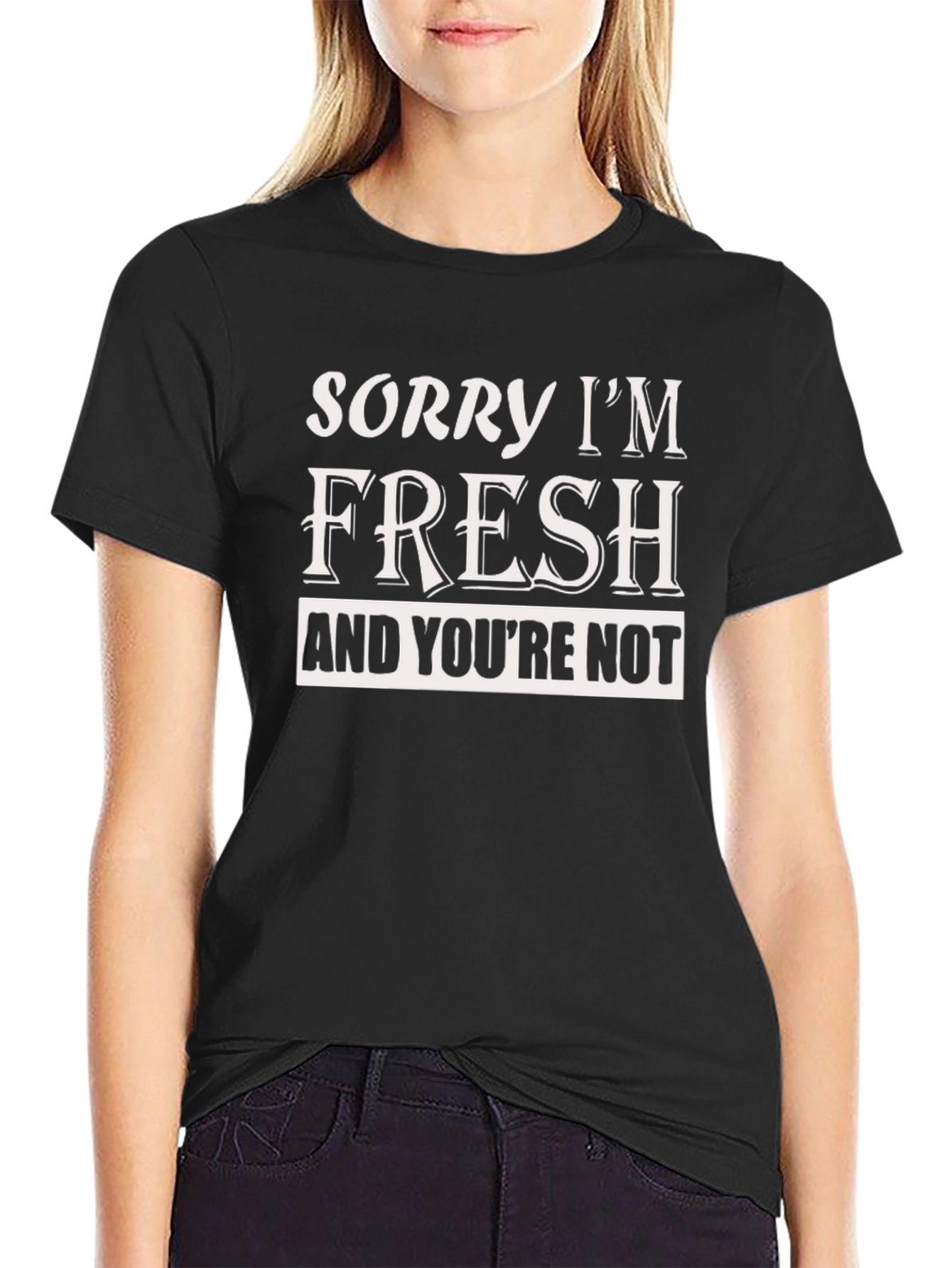 Sorry Im Fresh T-Shirt Funny Slogan Tee