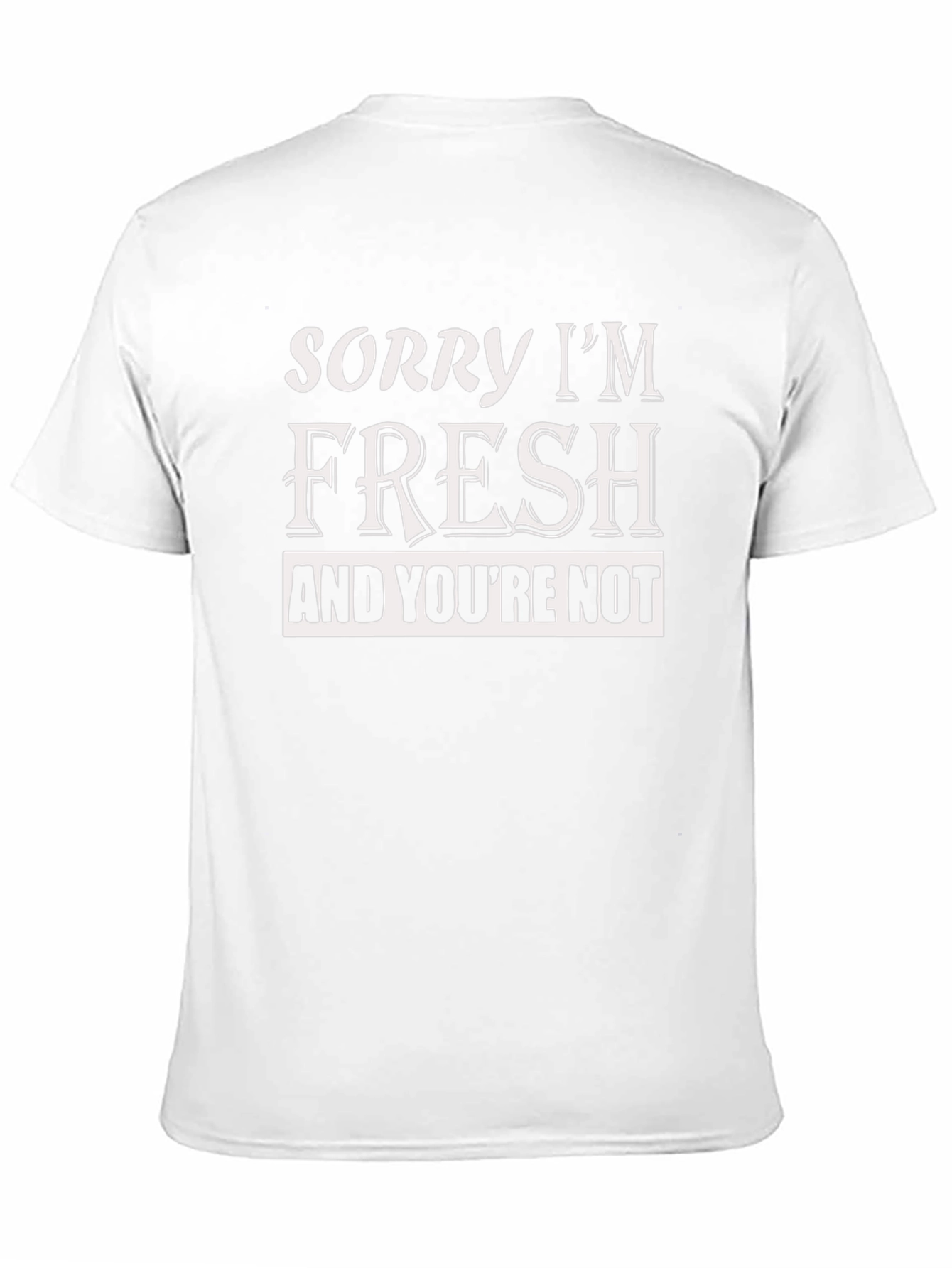 Sorry Im Fresh T-Shirt Funny Slogan Tee