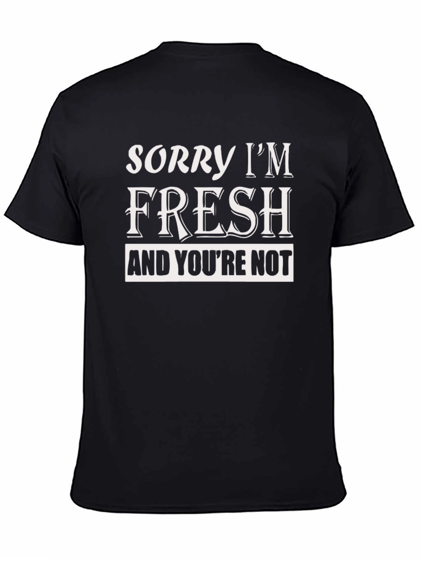 Sorry Im Fresh T-Shirt Funny Slogan Tee