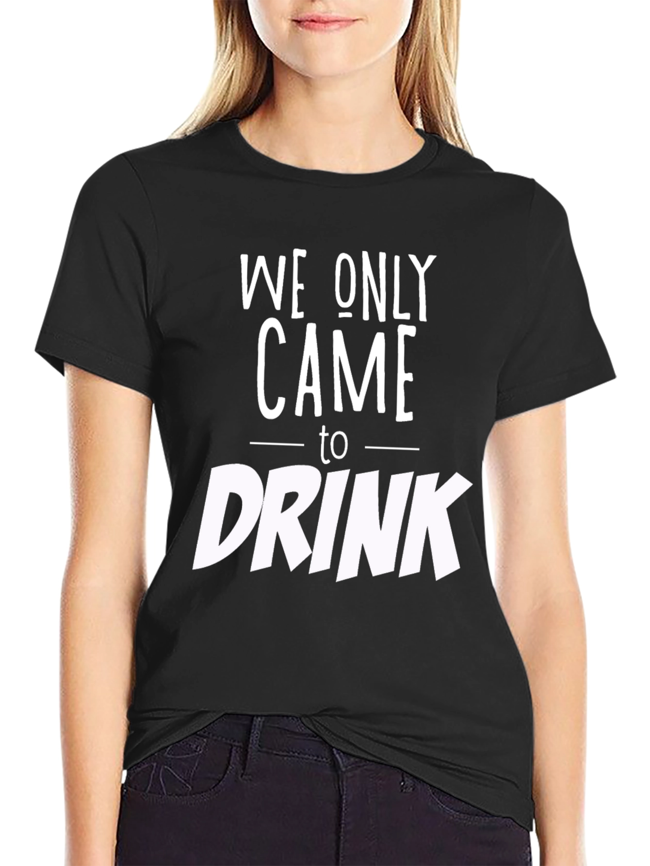 We Only Came to Drink Graphic Tee