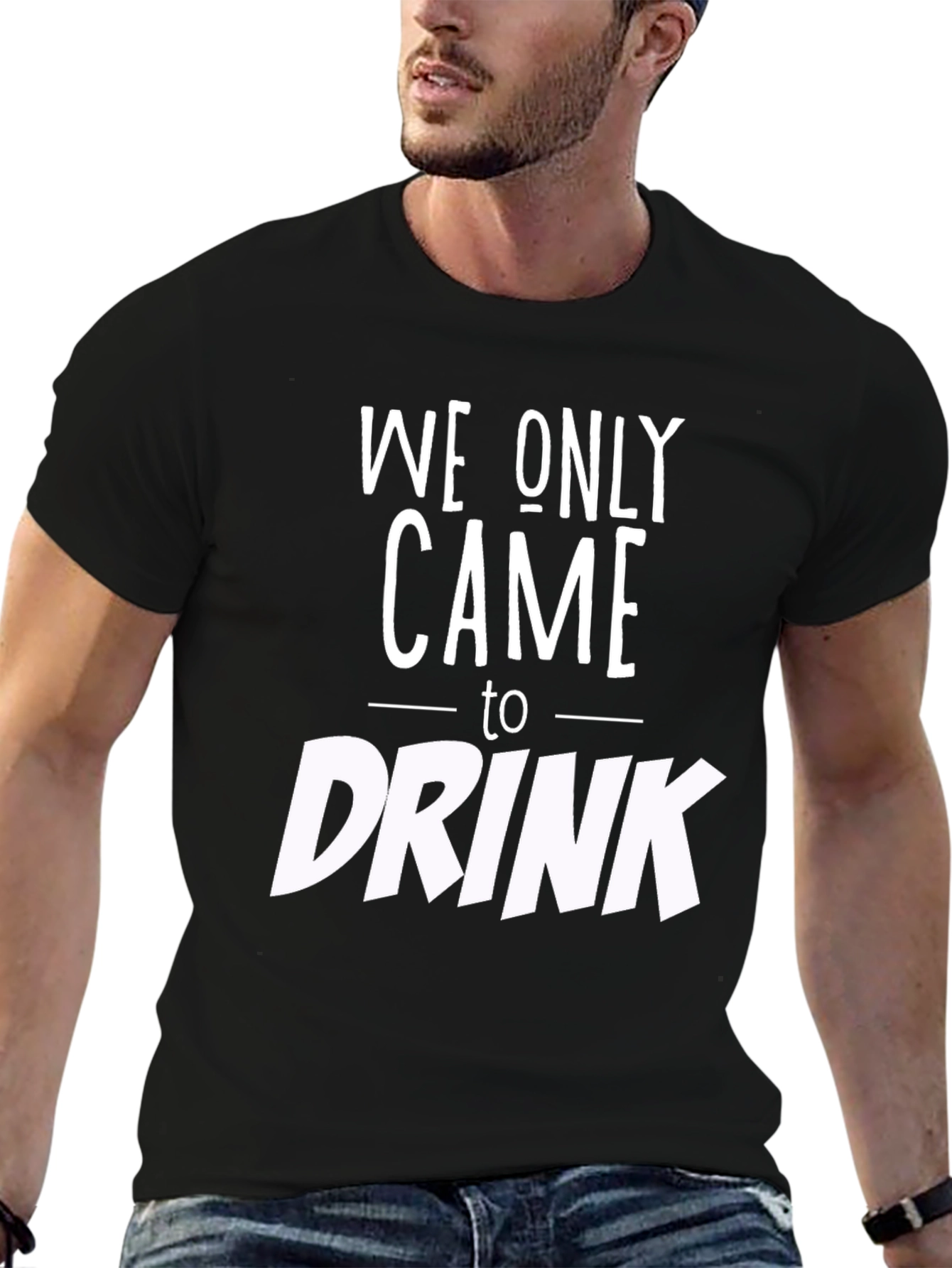 We Only Came to Drink Graphic Tee