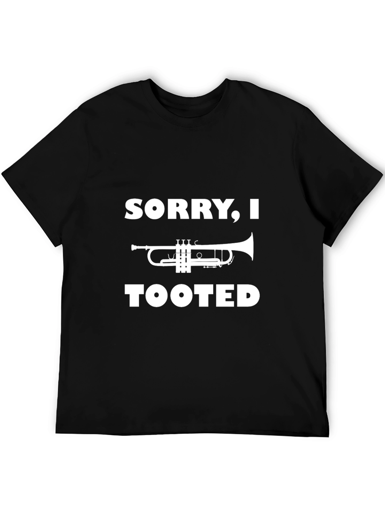 Sorry I Tooted Trumpet T-Shirt