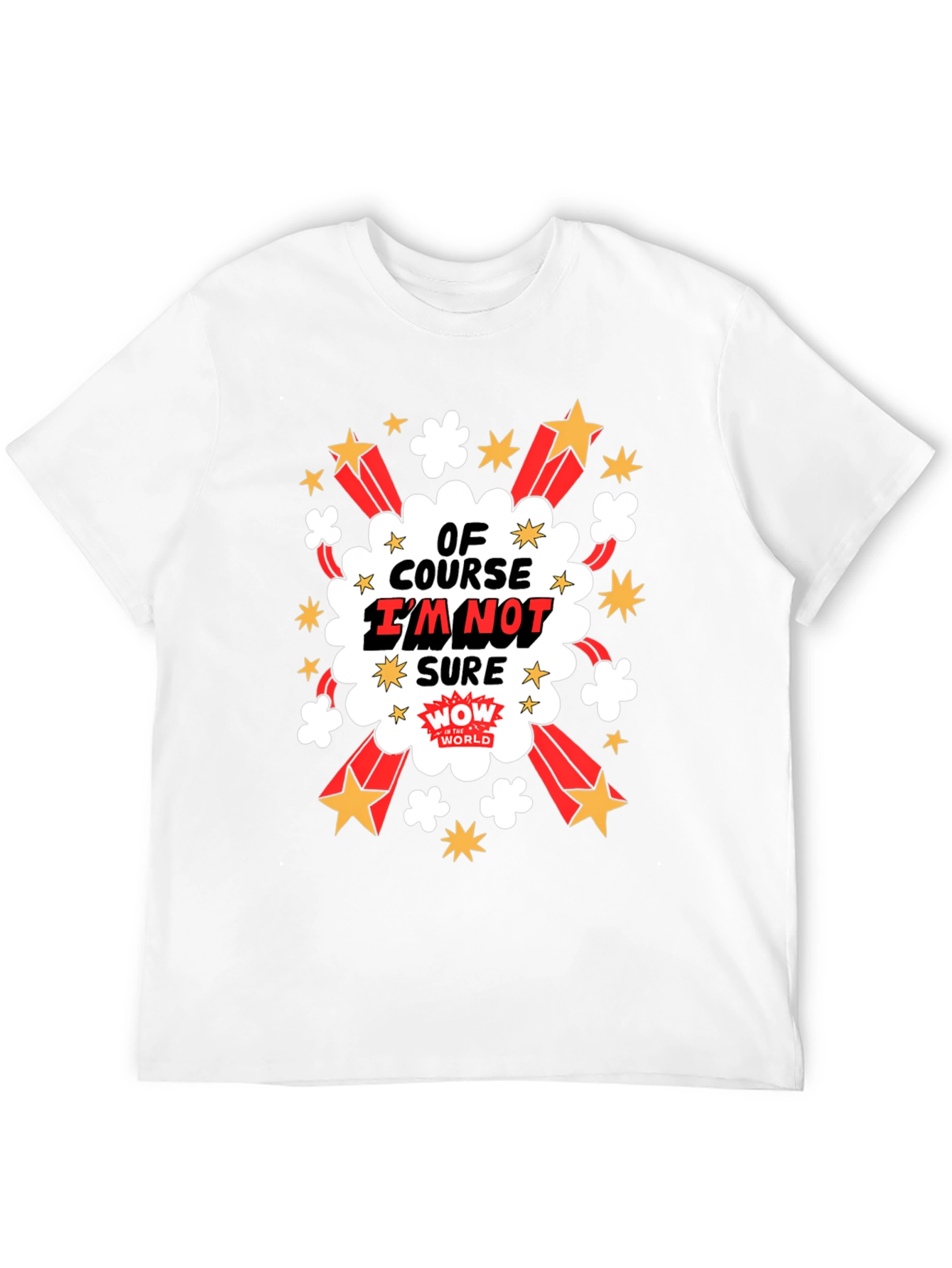 Of Course Im Not Sure Graphic T-Shirt