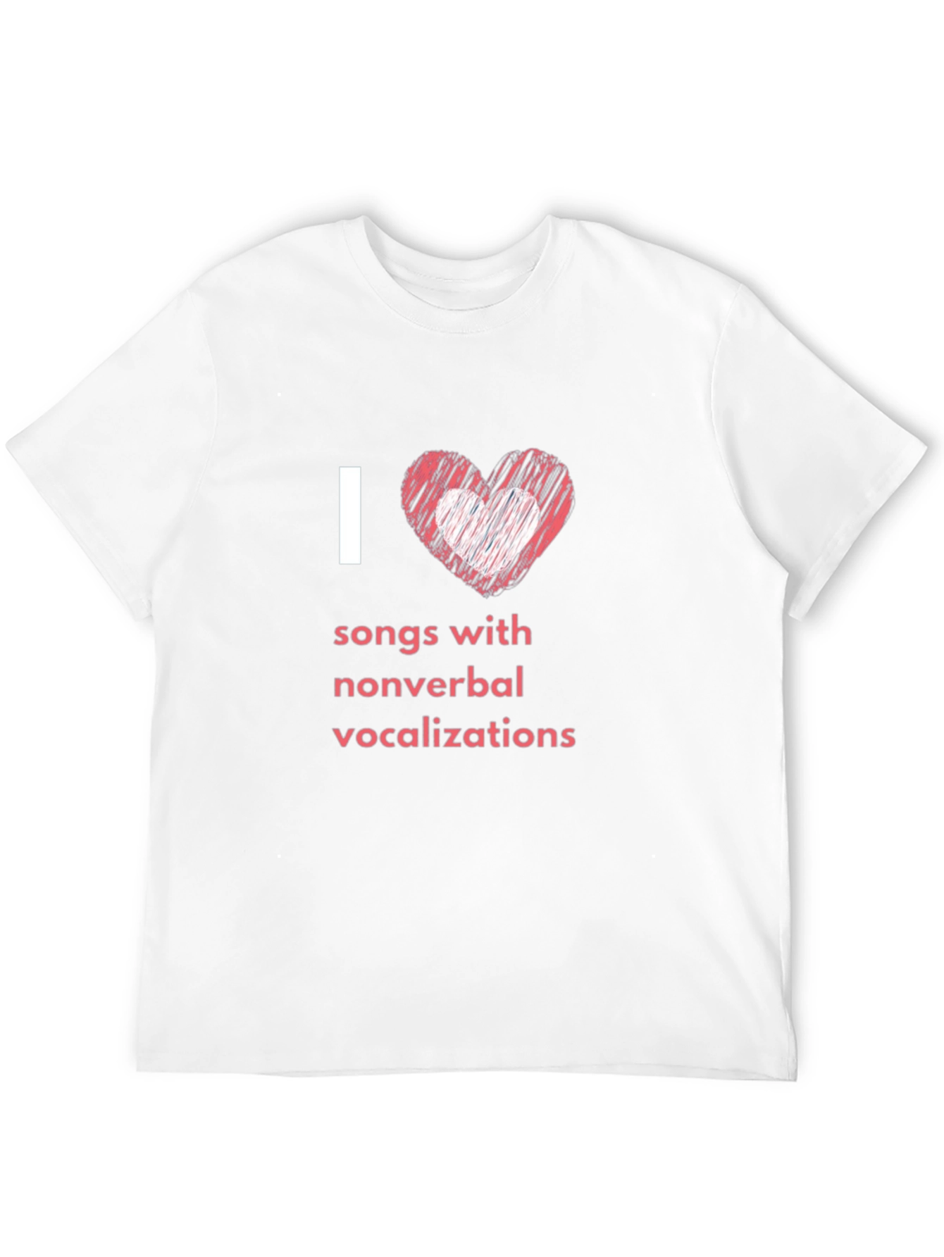 I Love Songs With Nonverbal Vocalizations T-Shirt
