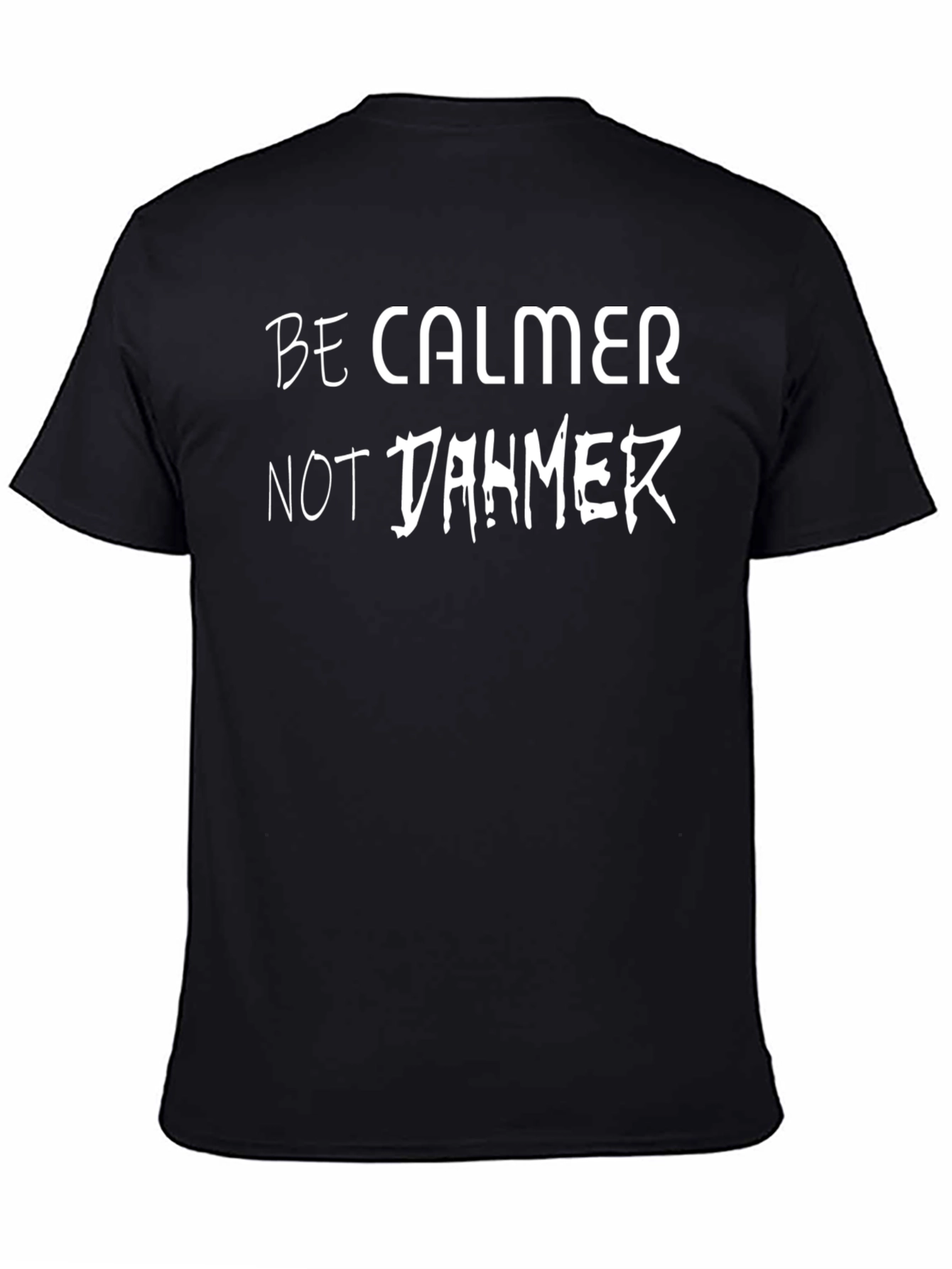 Be Calmer Not Dahmer T-Shirt