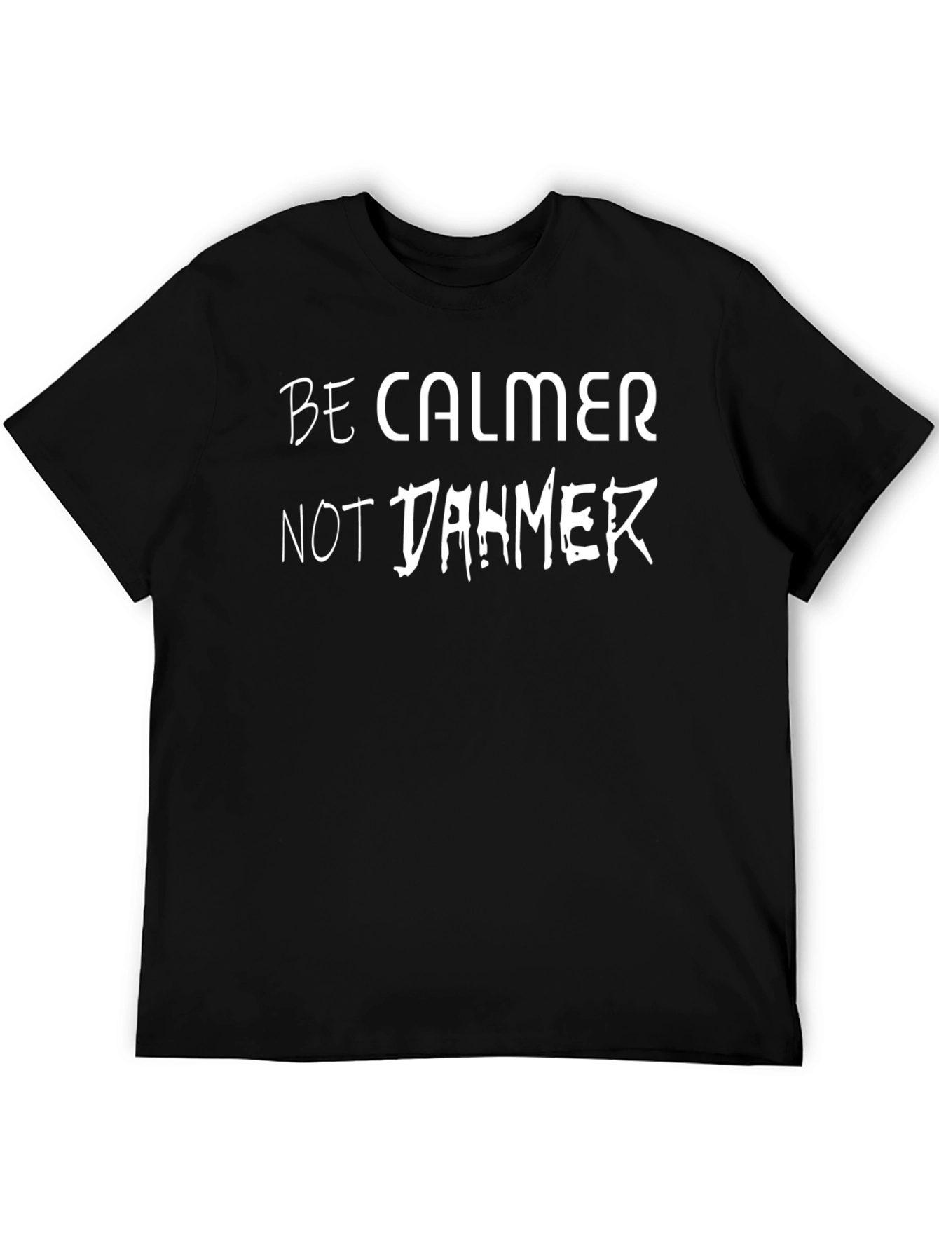 Be Calmer Not Dahmer T-Shirt