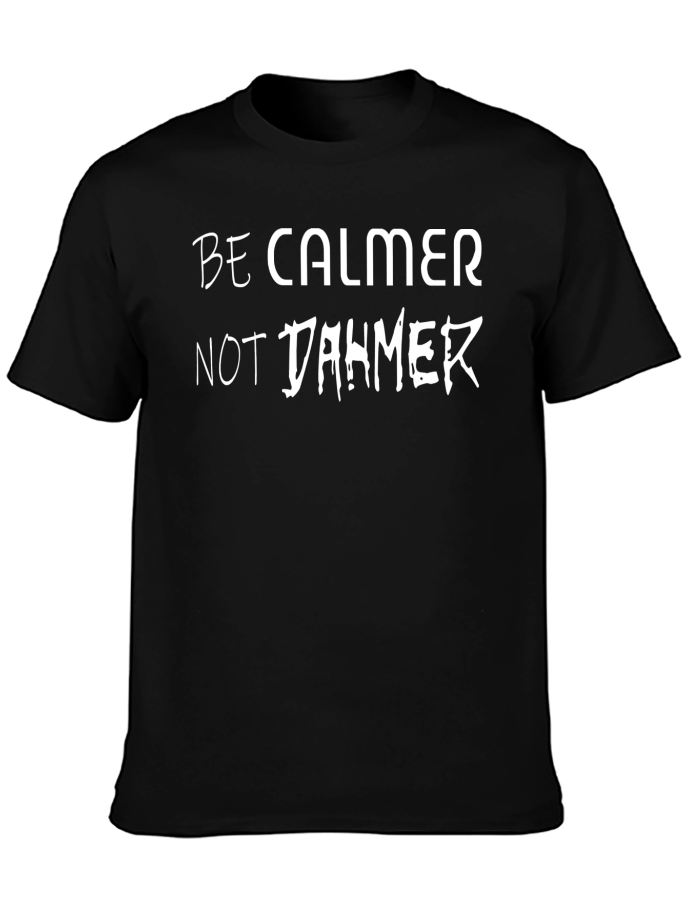 Be Calmer Not Dahmer T-Shirt