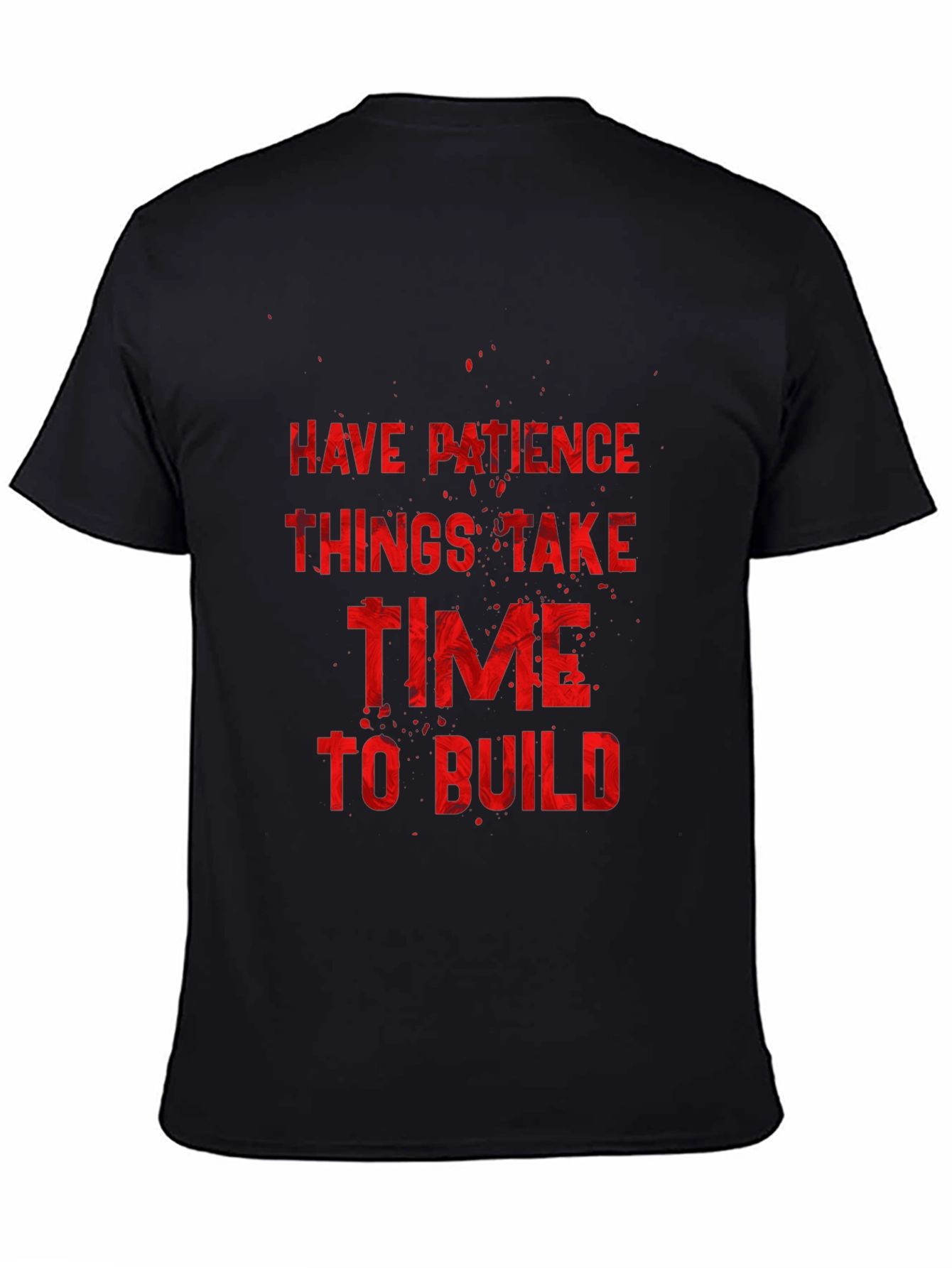 Inspirational Graphic Tee: Have Patience to Build