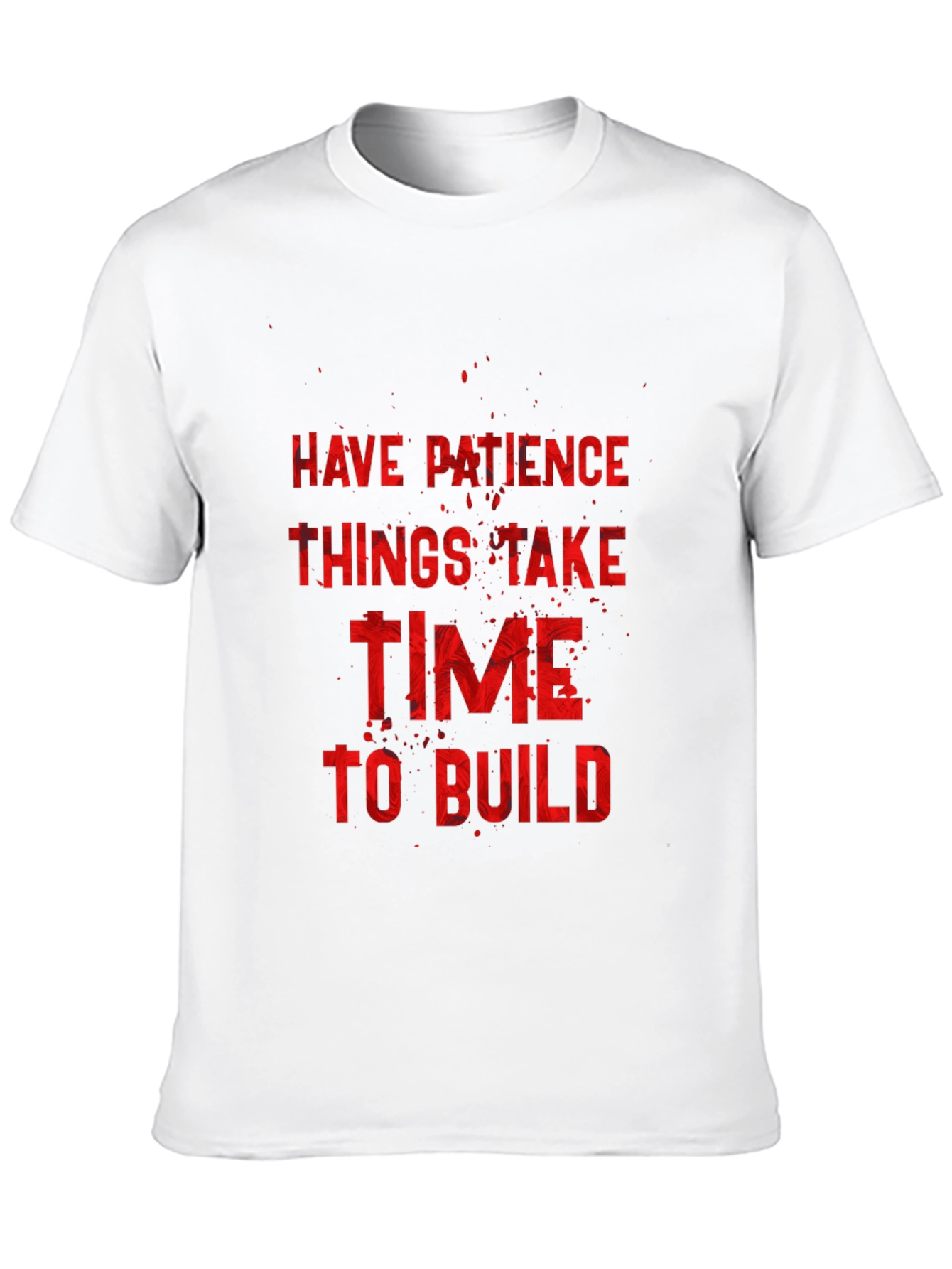 Inspirational Graphic Tee: Have Patience to Build