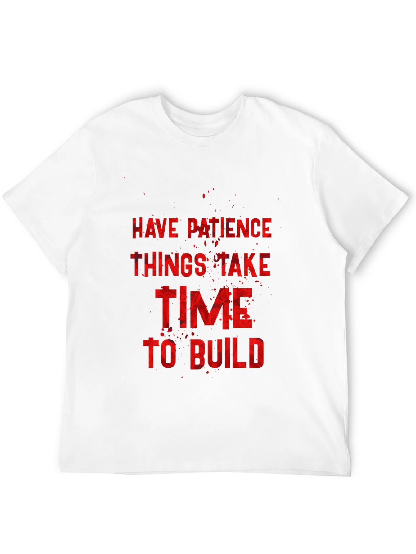 Inspirational Graphic Tee: Have Patience to Build