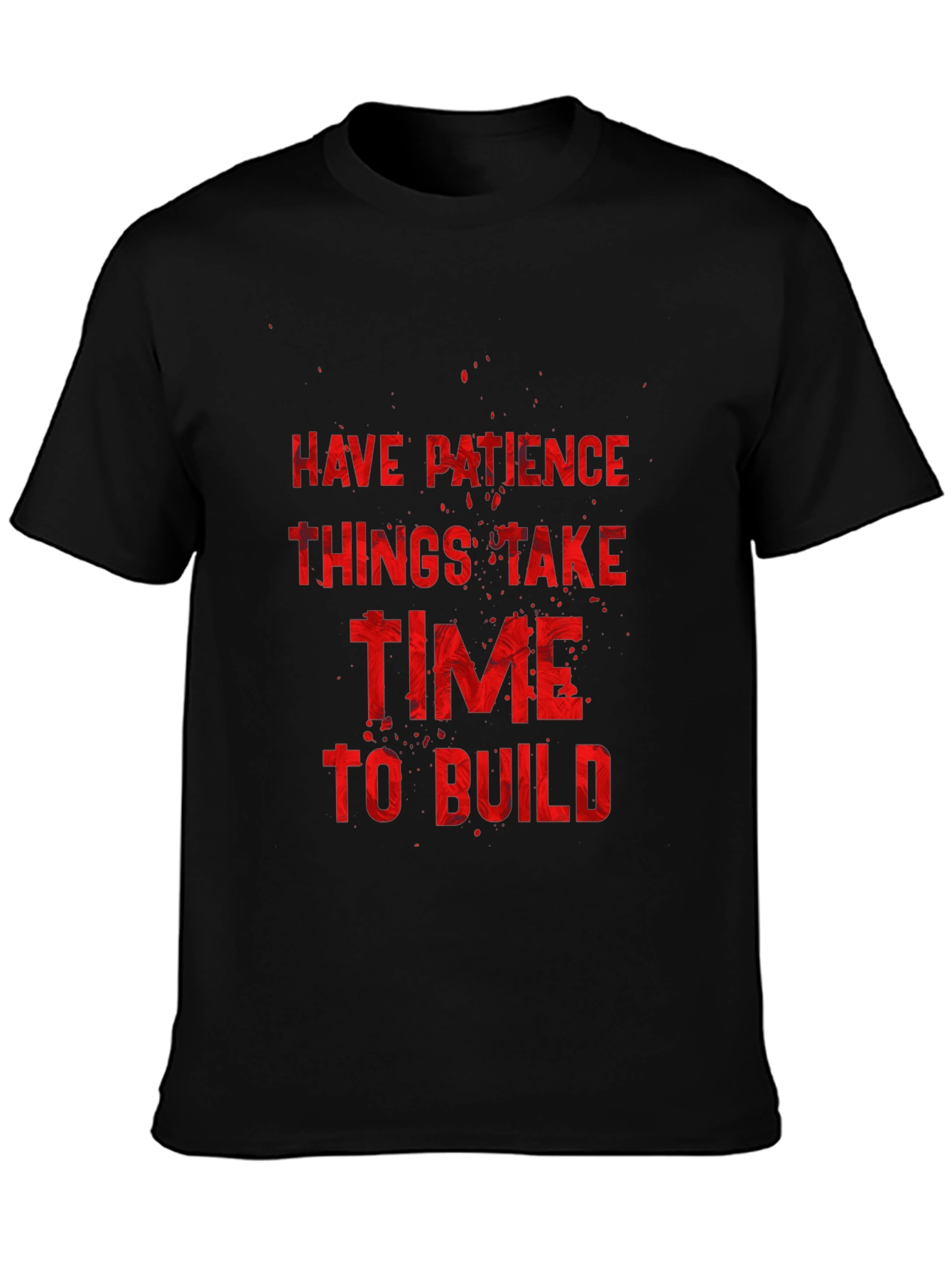 Inspirational Graphic Tee: Have Patience to Build