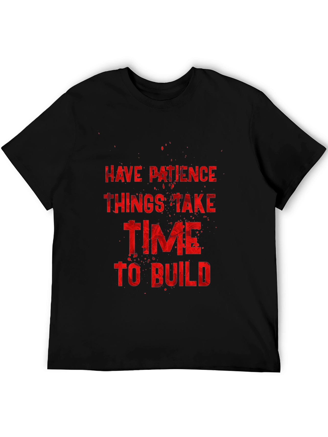 Inspirational Graphic Tee: Have Patience to Build