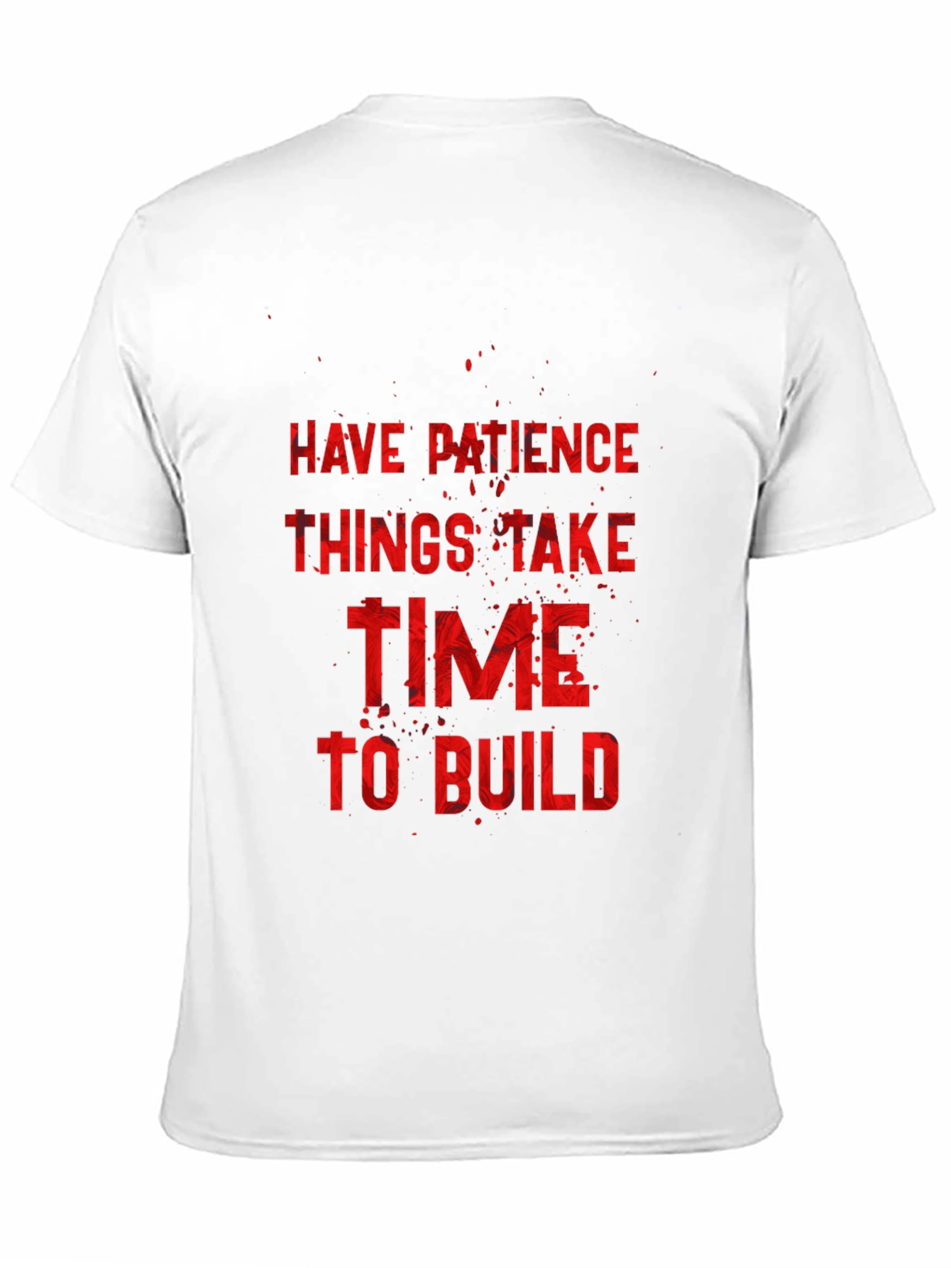 Inspirational Graphic Tee: Have Patience to Build