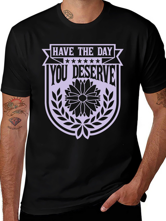 Have the Day You Deserve Black Graphic Tee