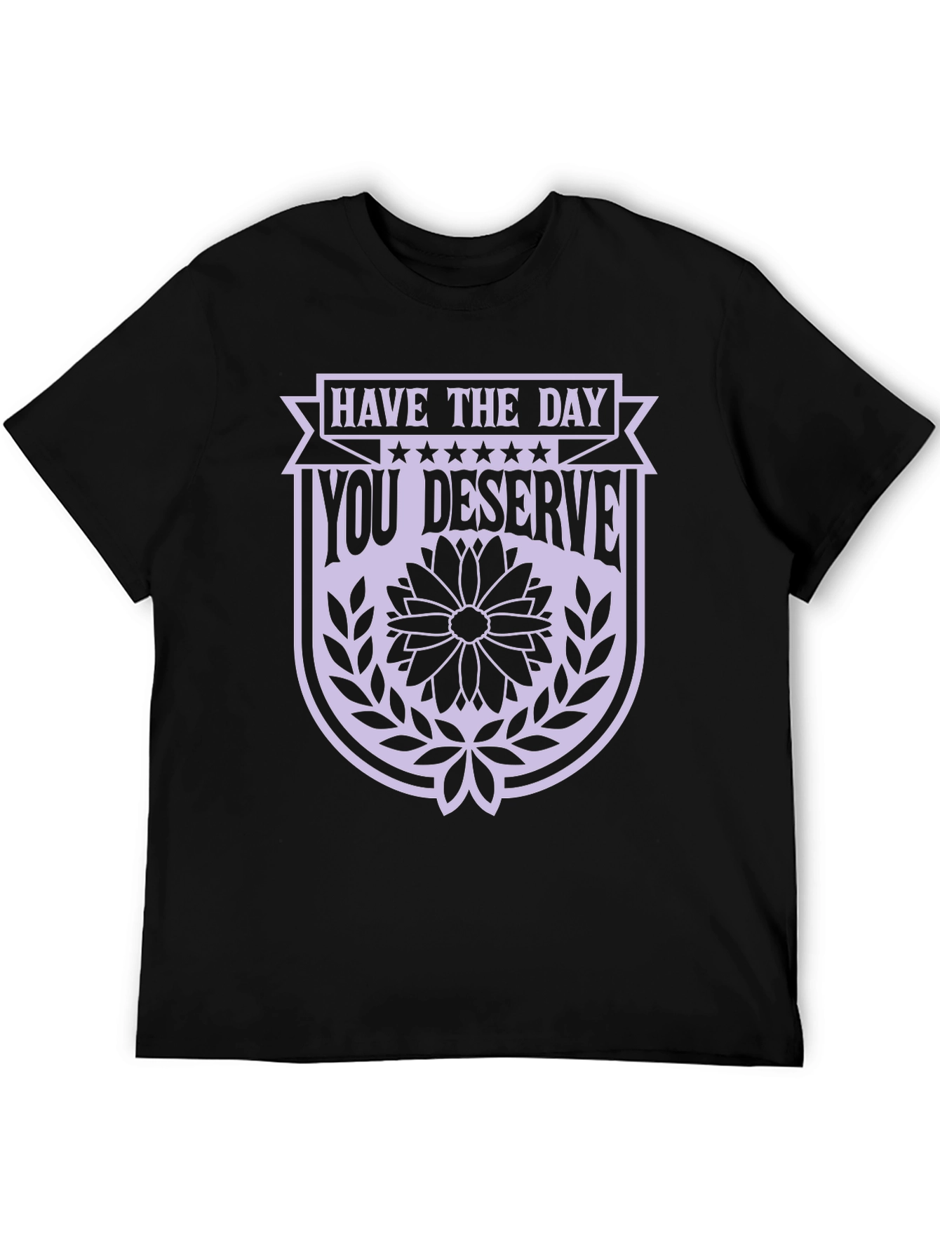 Have the Day You Deserve Black Graphic Tee