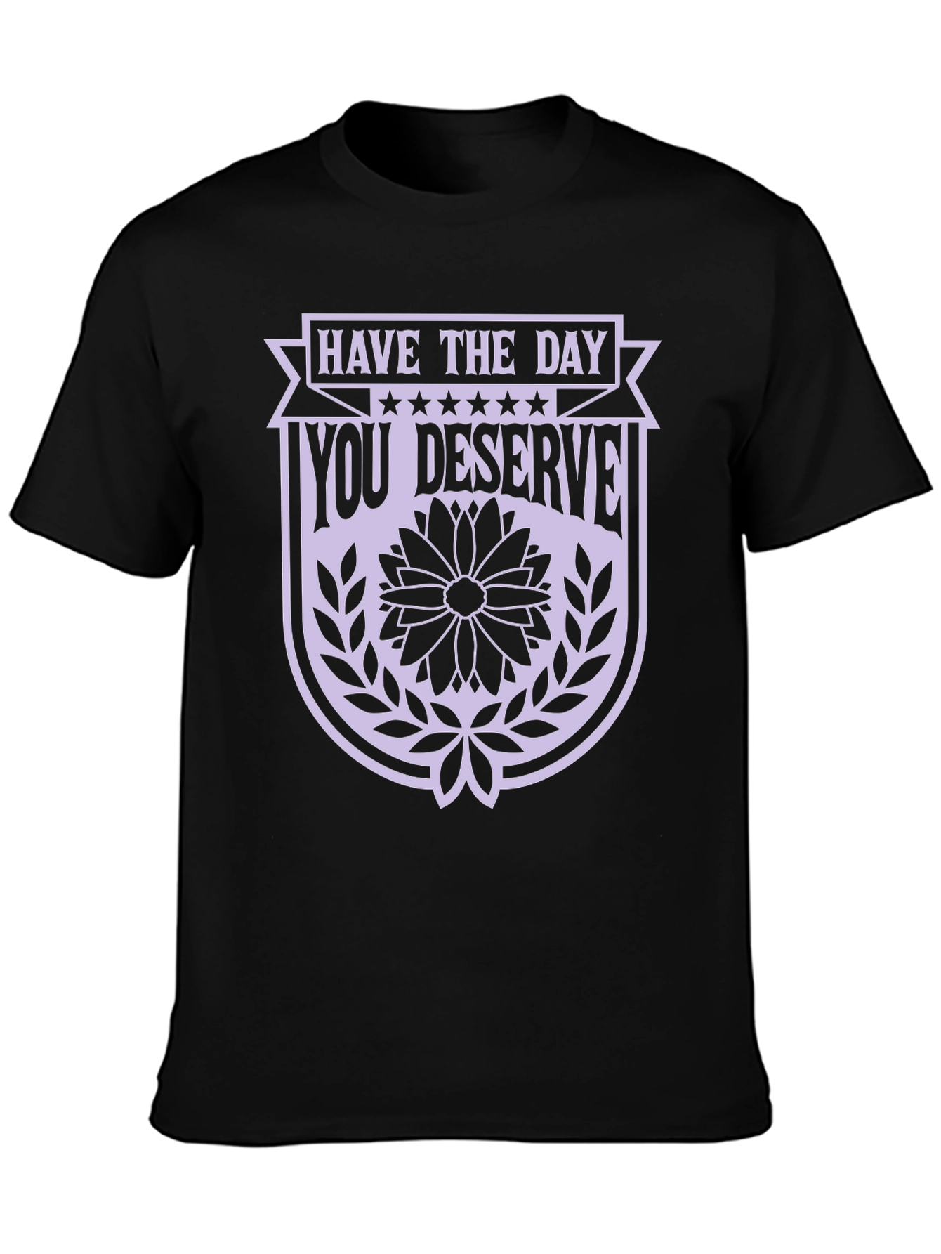Have the Day You Deserve Black Graphic Tee