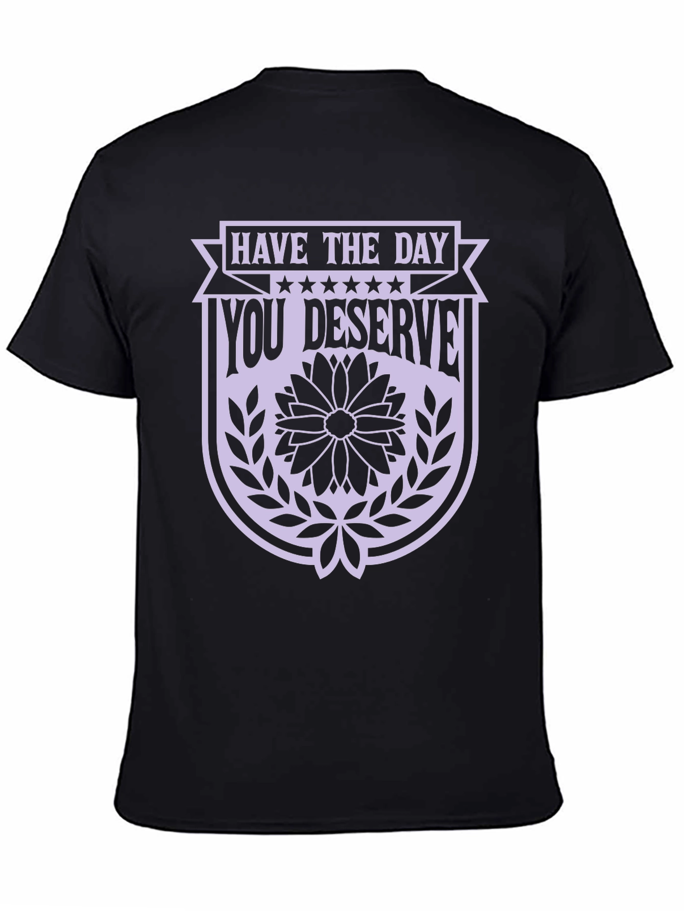 Have the Day You Deserve Black Graphic Tee
