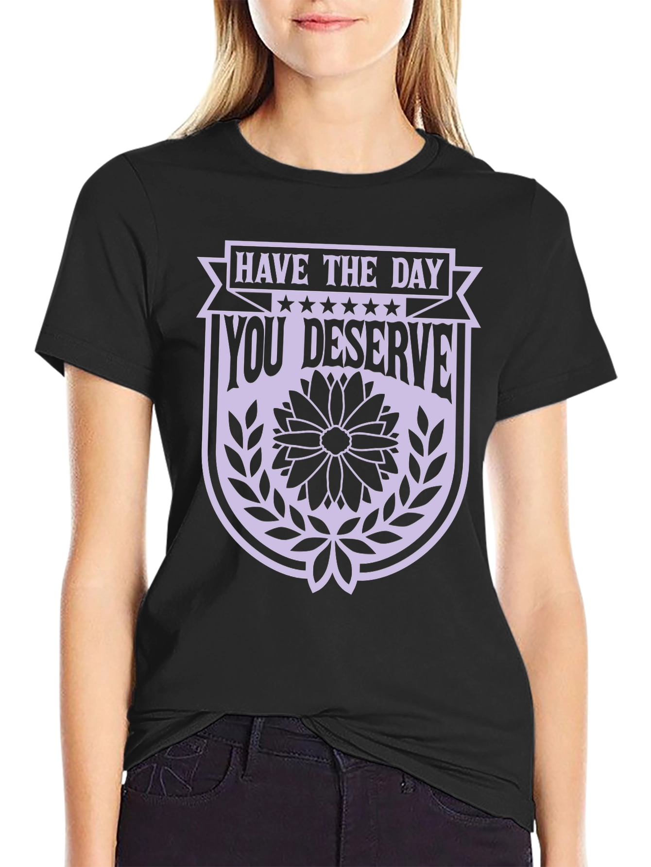 Have the Day You Deserve Black Graphic Tee