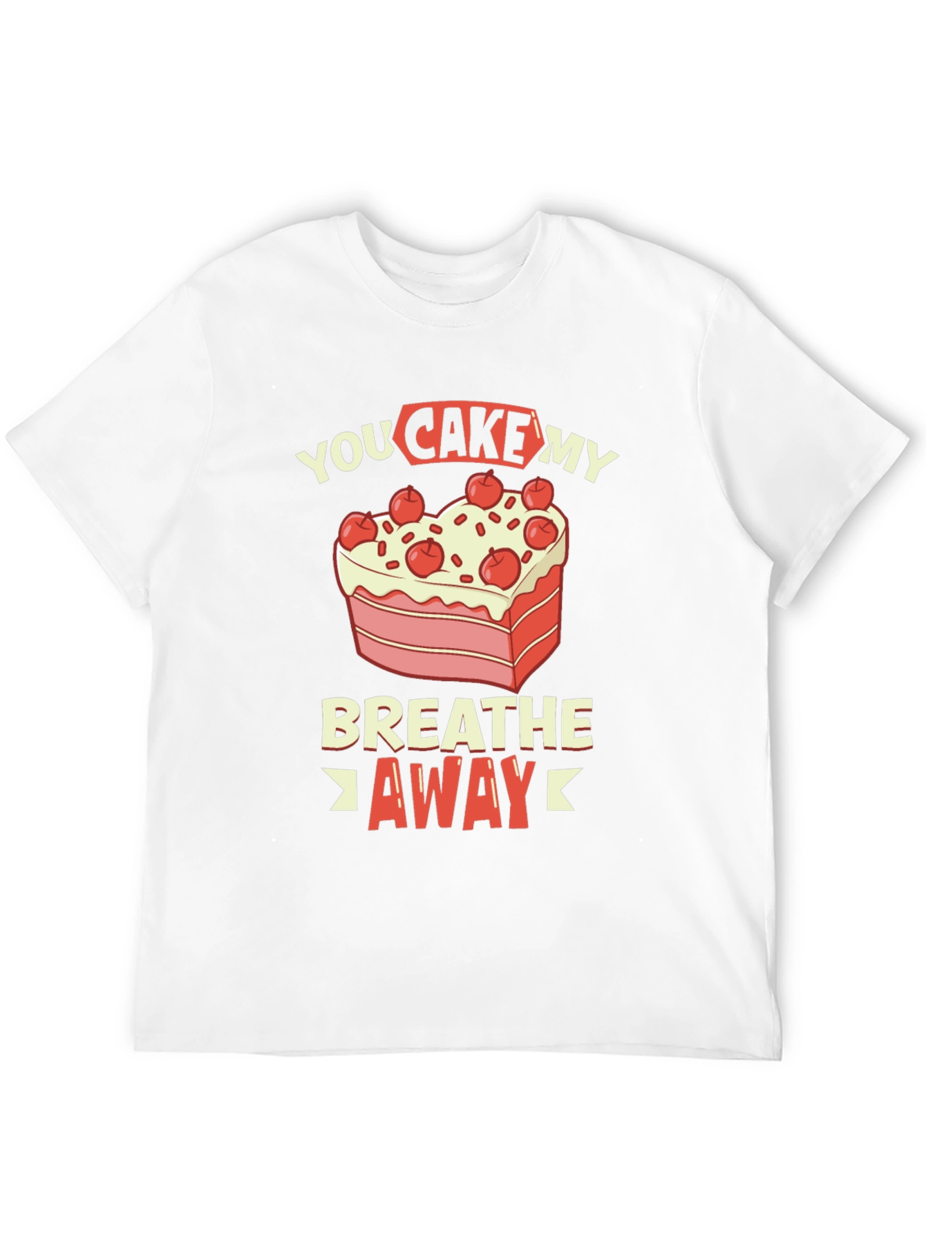 You Cake My Breath Away Graphic Tee