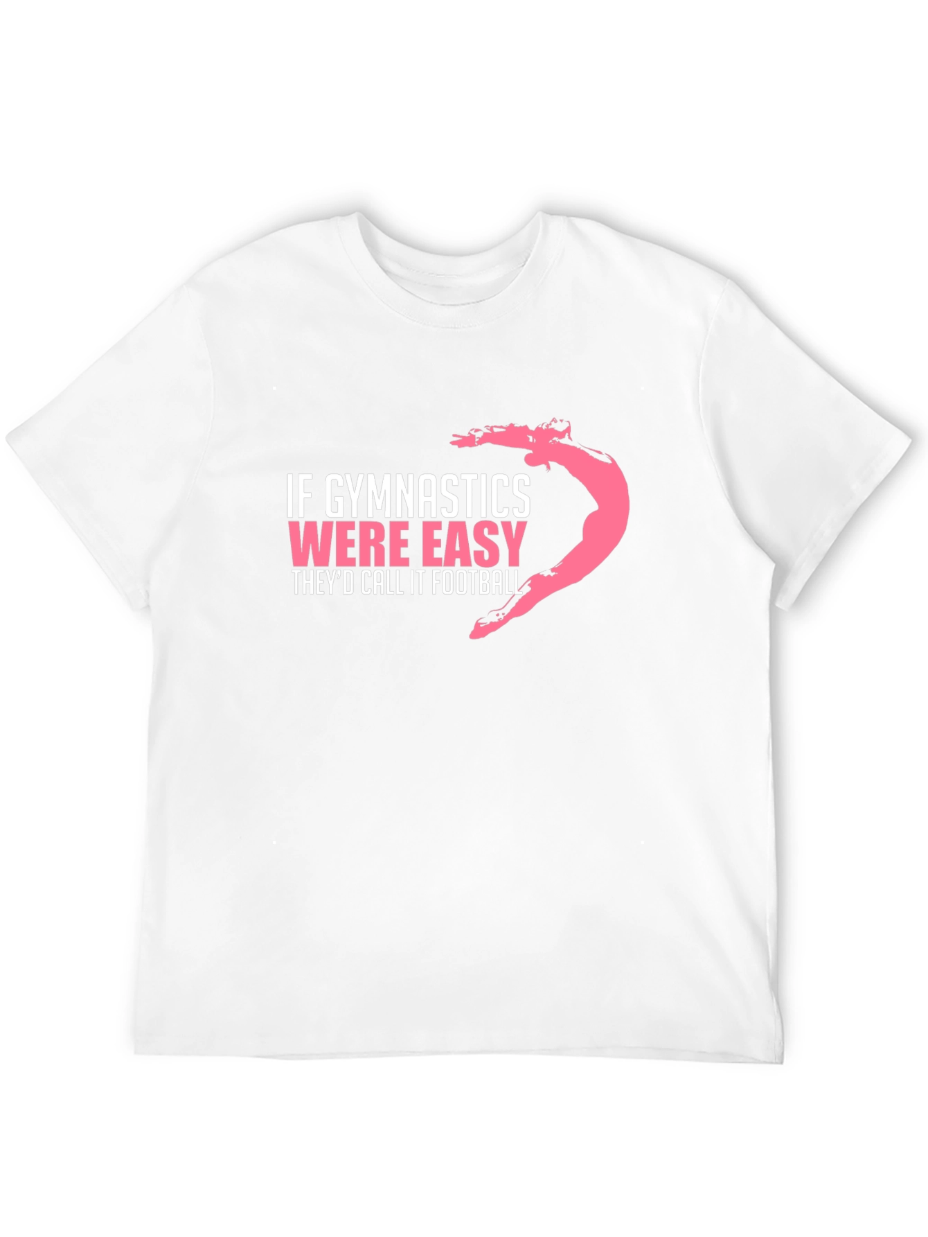 Gymnastics T-Shirt: If Gymnastics Were Easy