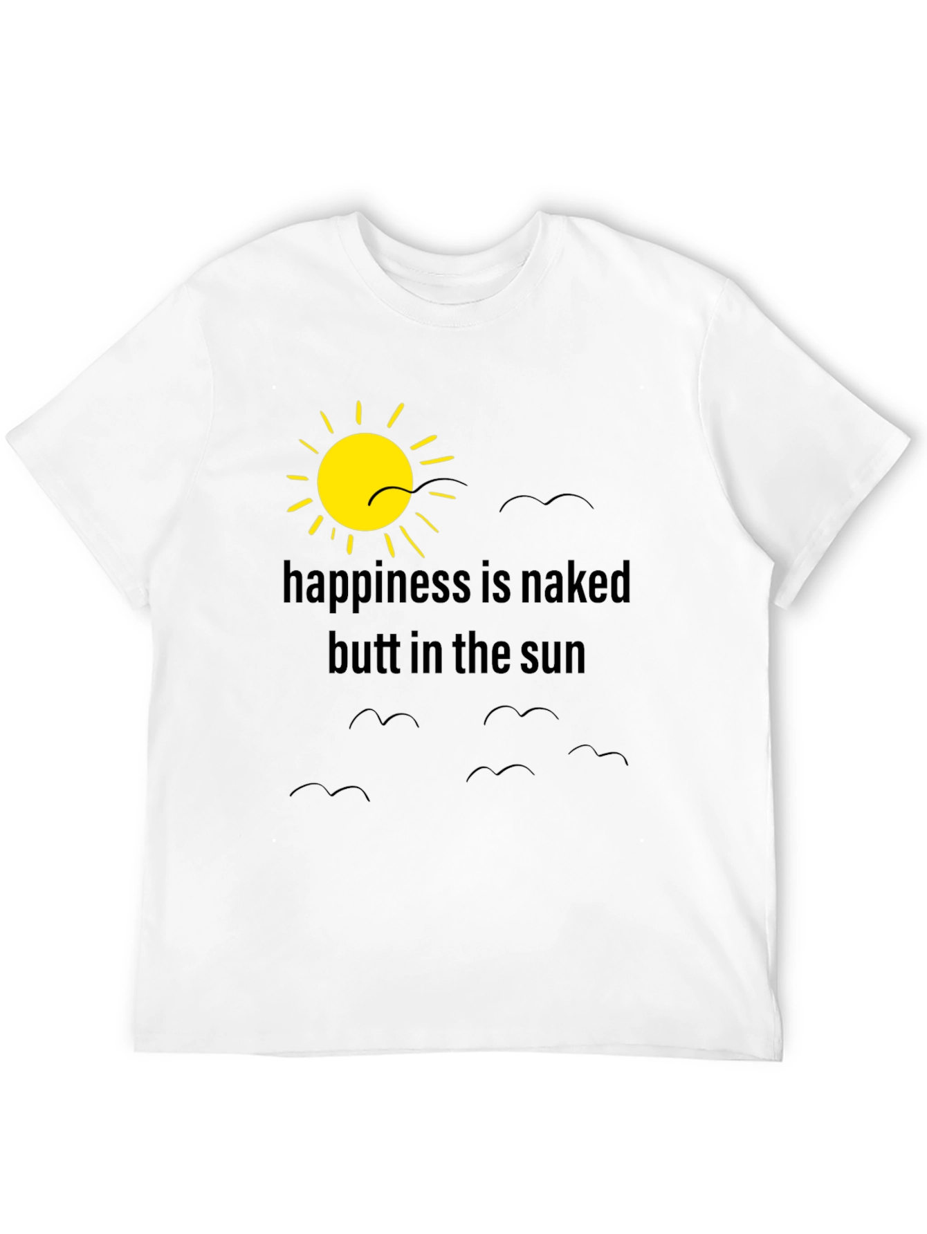 Happiness is Naked Butt in the Sun T-Shirt