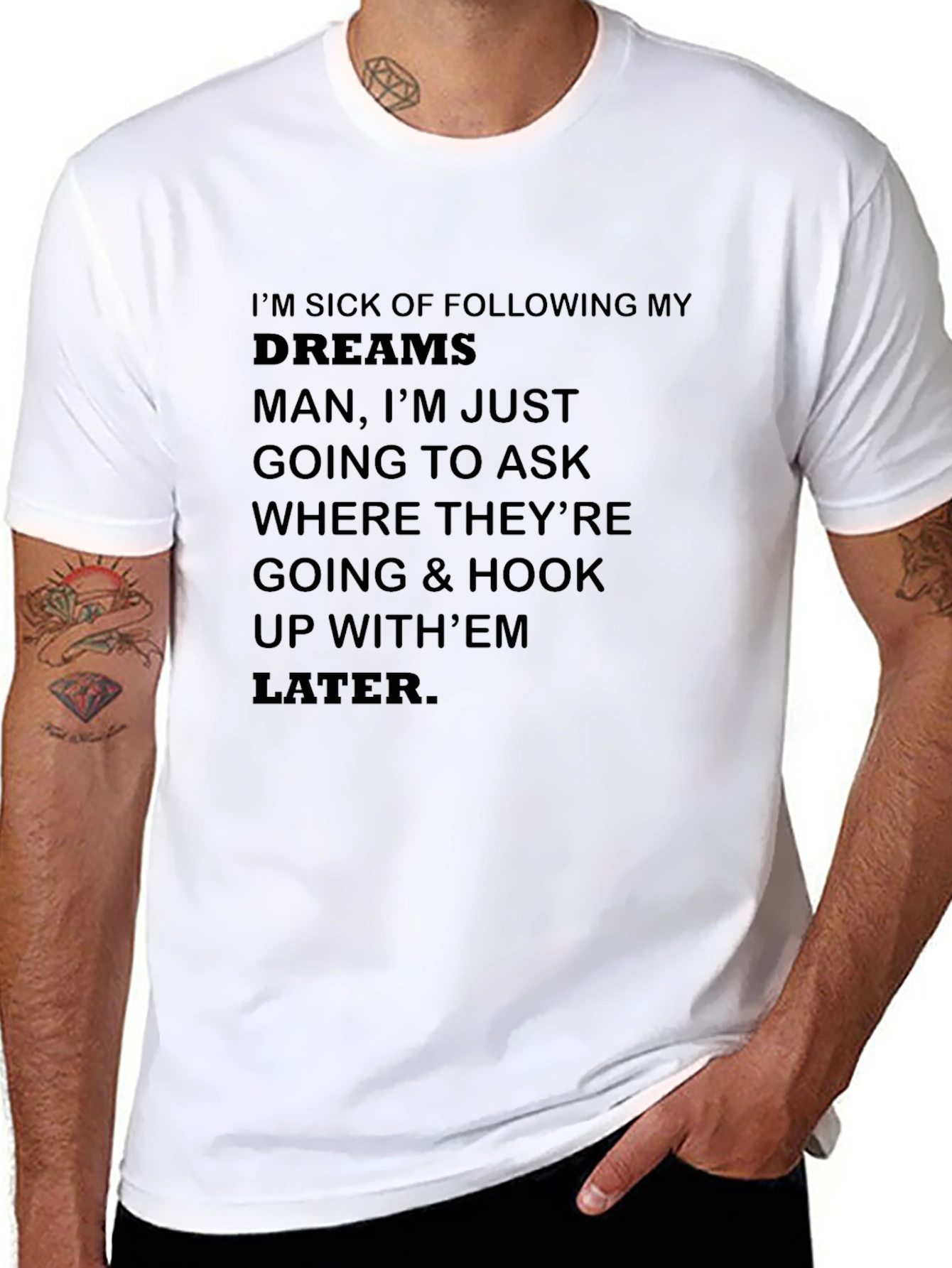 Funny Slogan T-Shirt - Im Sick of Following Dreams
