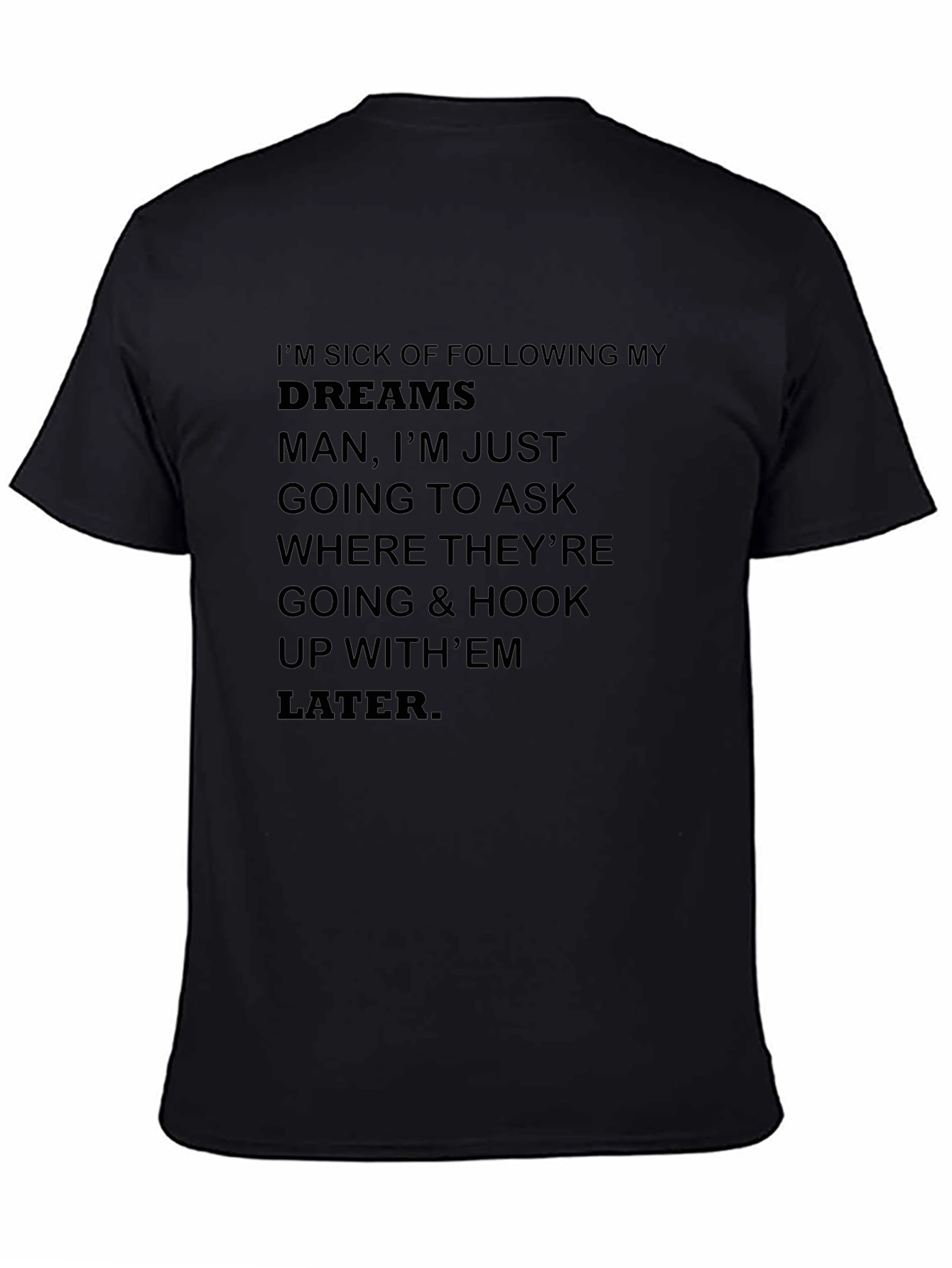 Funny Slogan T-Shirt - Im Sick of Following Dreams