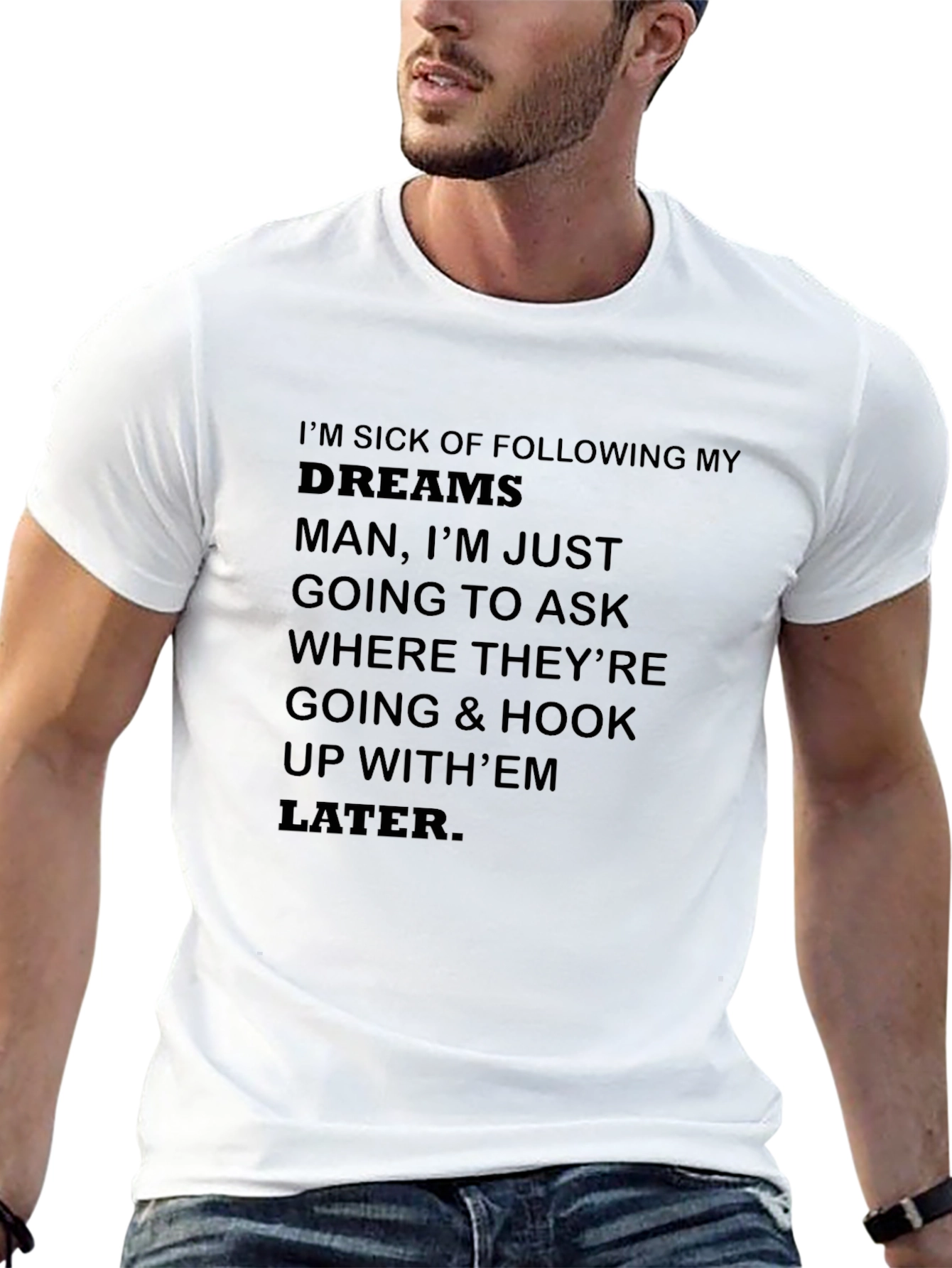 Funny Slogan T-Shirt - Im Sick of Following Dreams