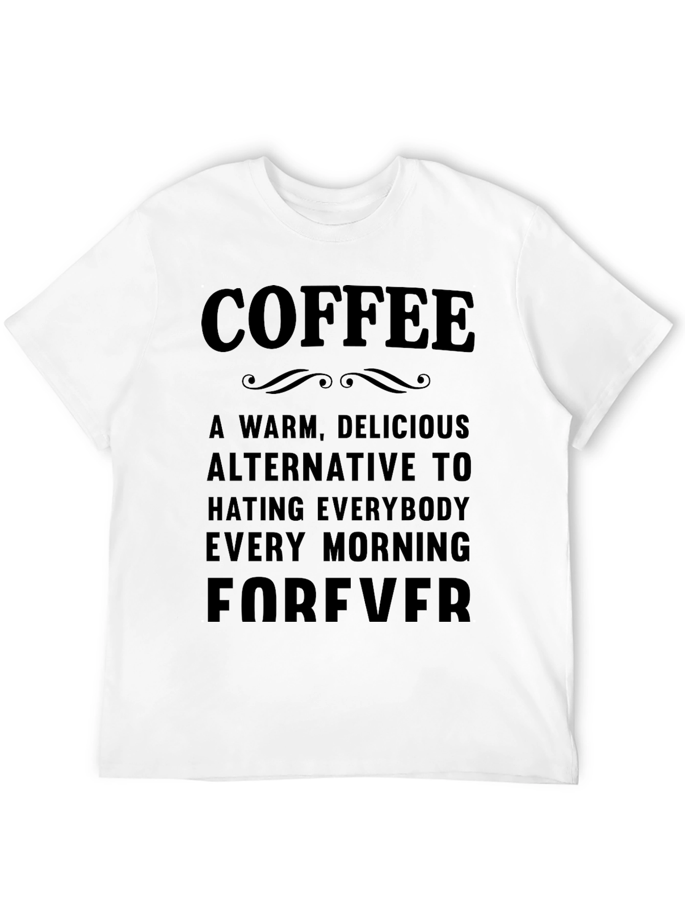Coffee Forever T-Shirt - Warm Delicious Alternative