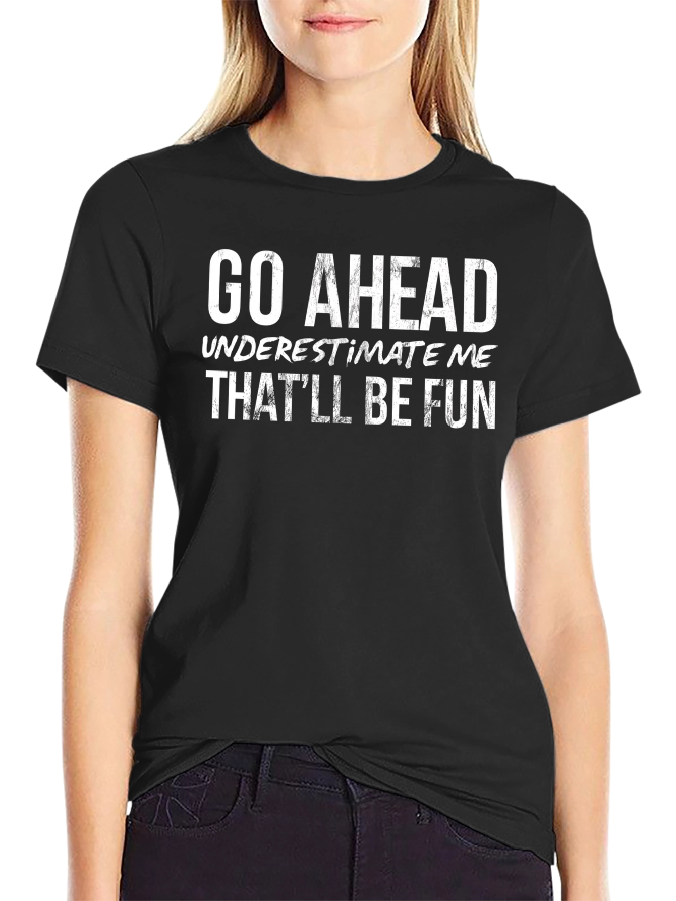 Go Ahead Underestimate Me Black T-Shirt