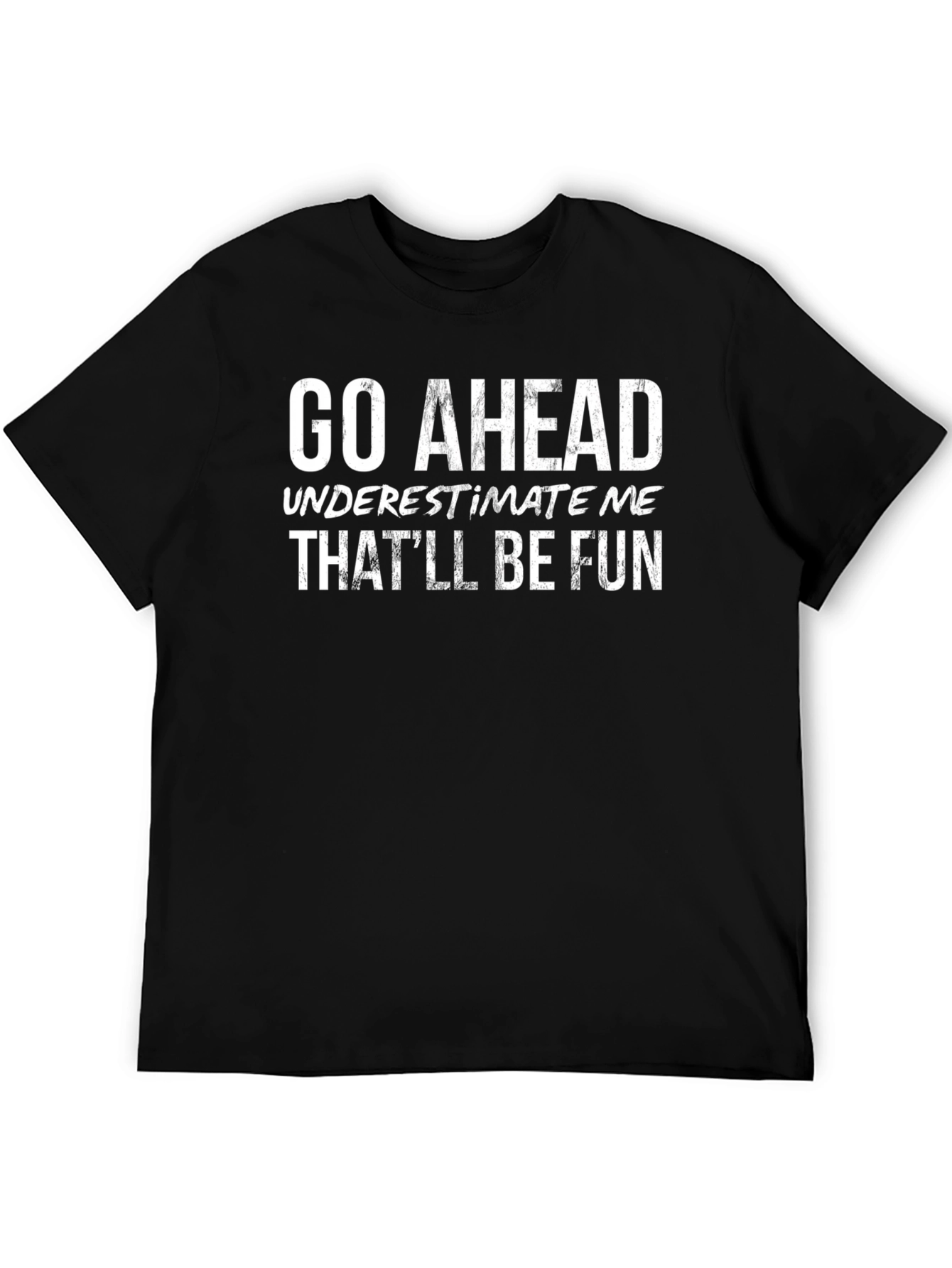 Go Ahead Underestimate Me Black T-Shirt