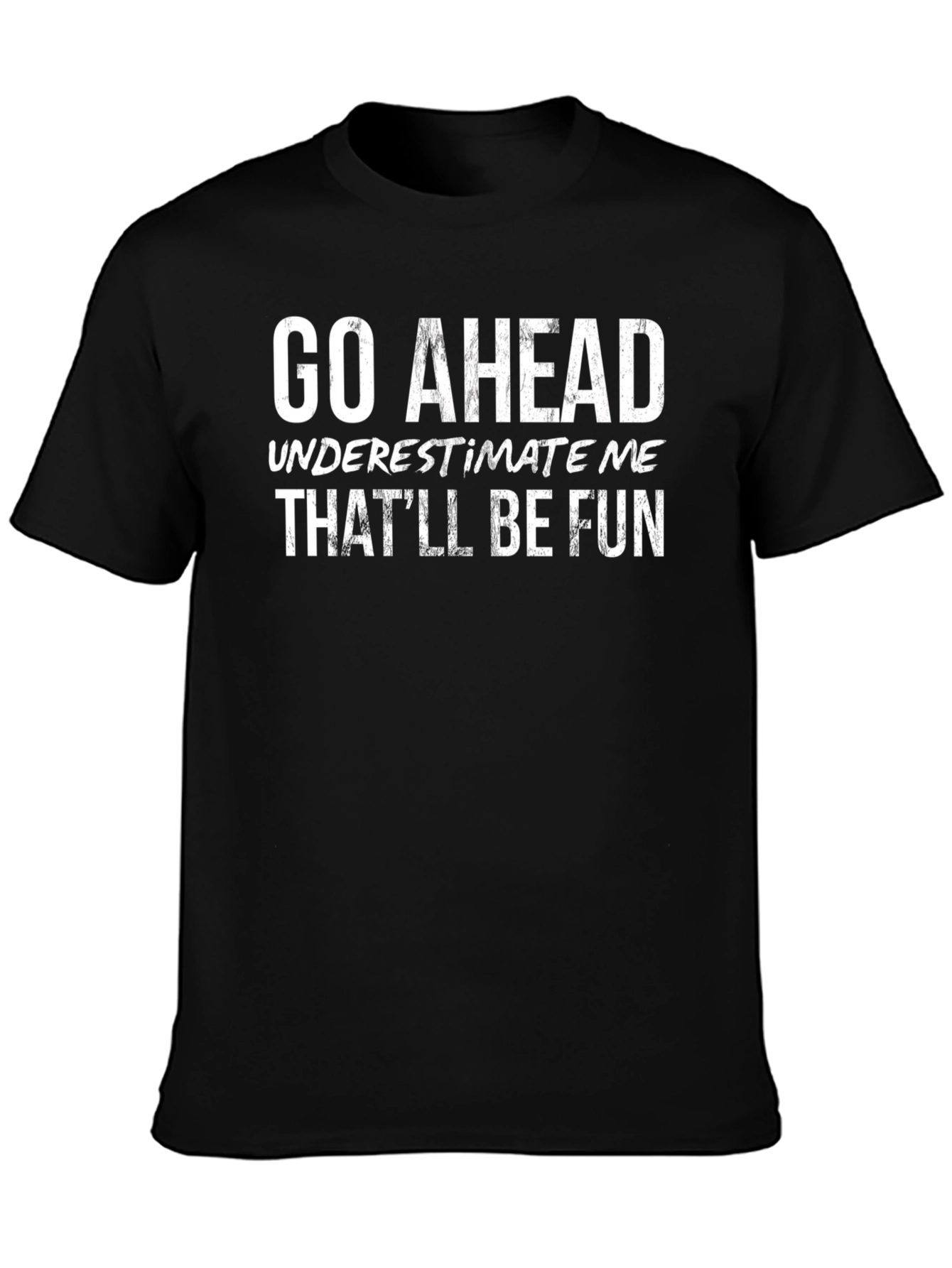 Go Ahead Underestimate Me Black T-Shirt