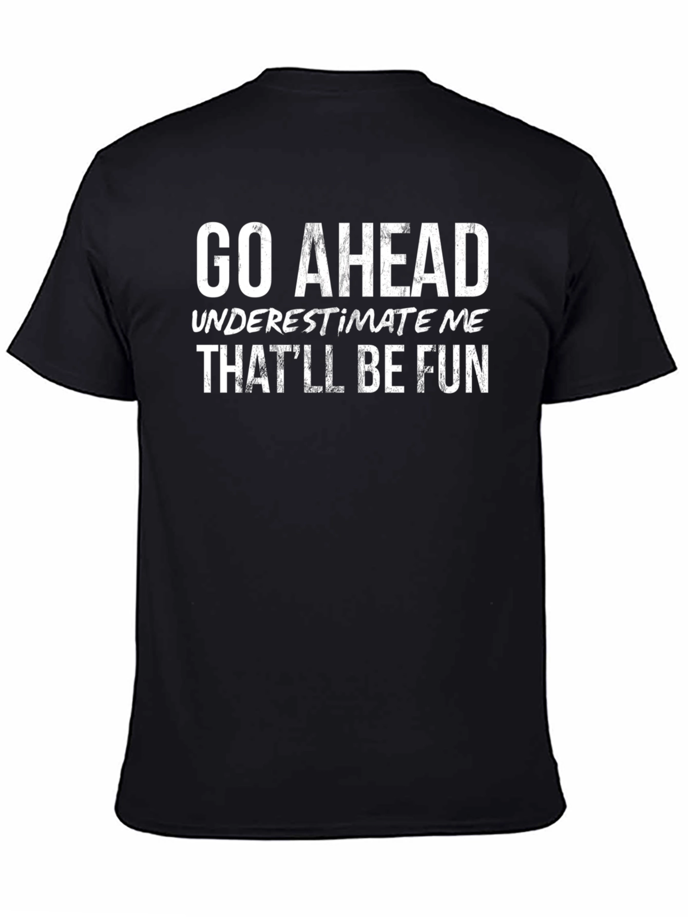 Go Ahead Underestimate Me Black T-Shirt