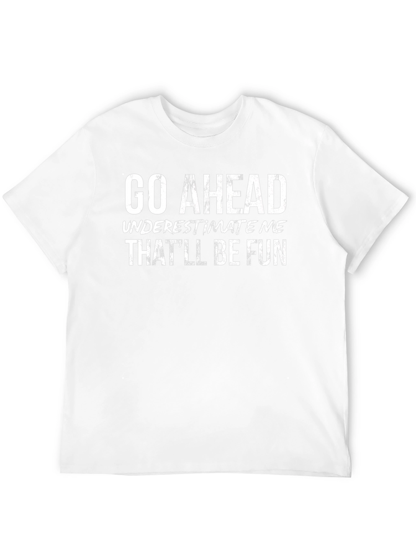 Go Ahead Underestimate Me Black T-Shirt