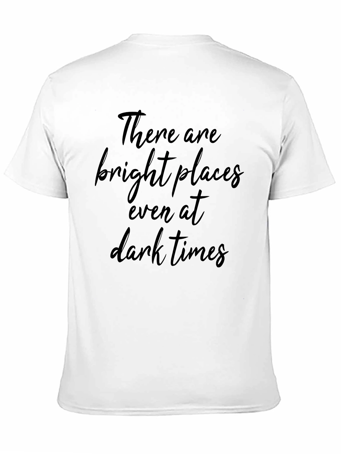 Inspirational Quote T-Shirt - Bright Places in Dark Times