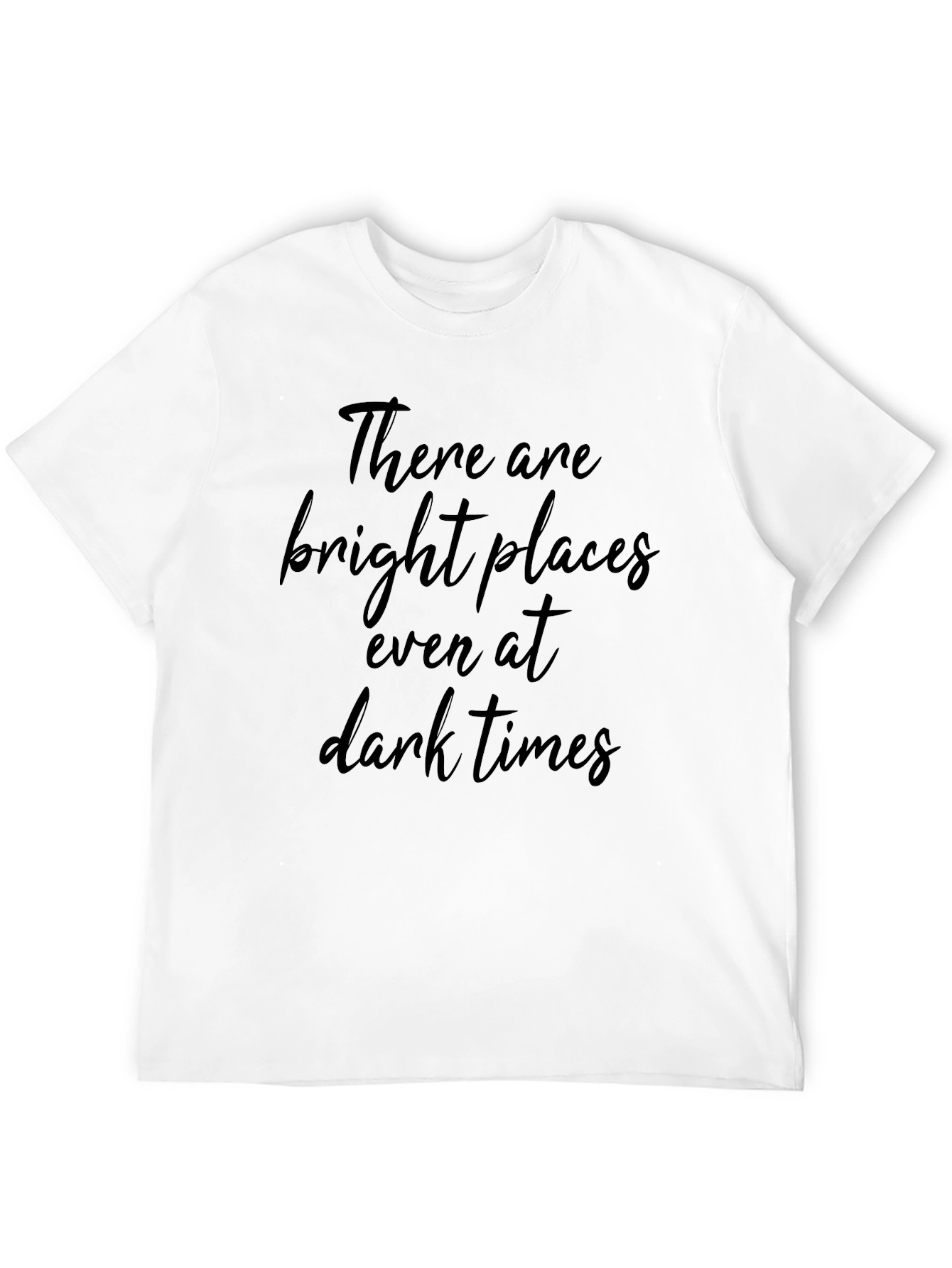 Inspirational Quote T-Shirt - Bright Places in Dark Times