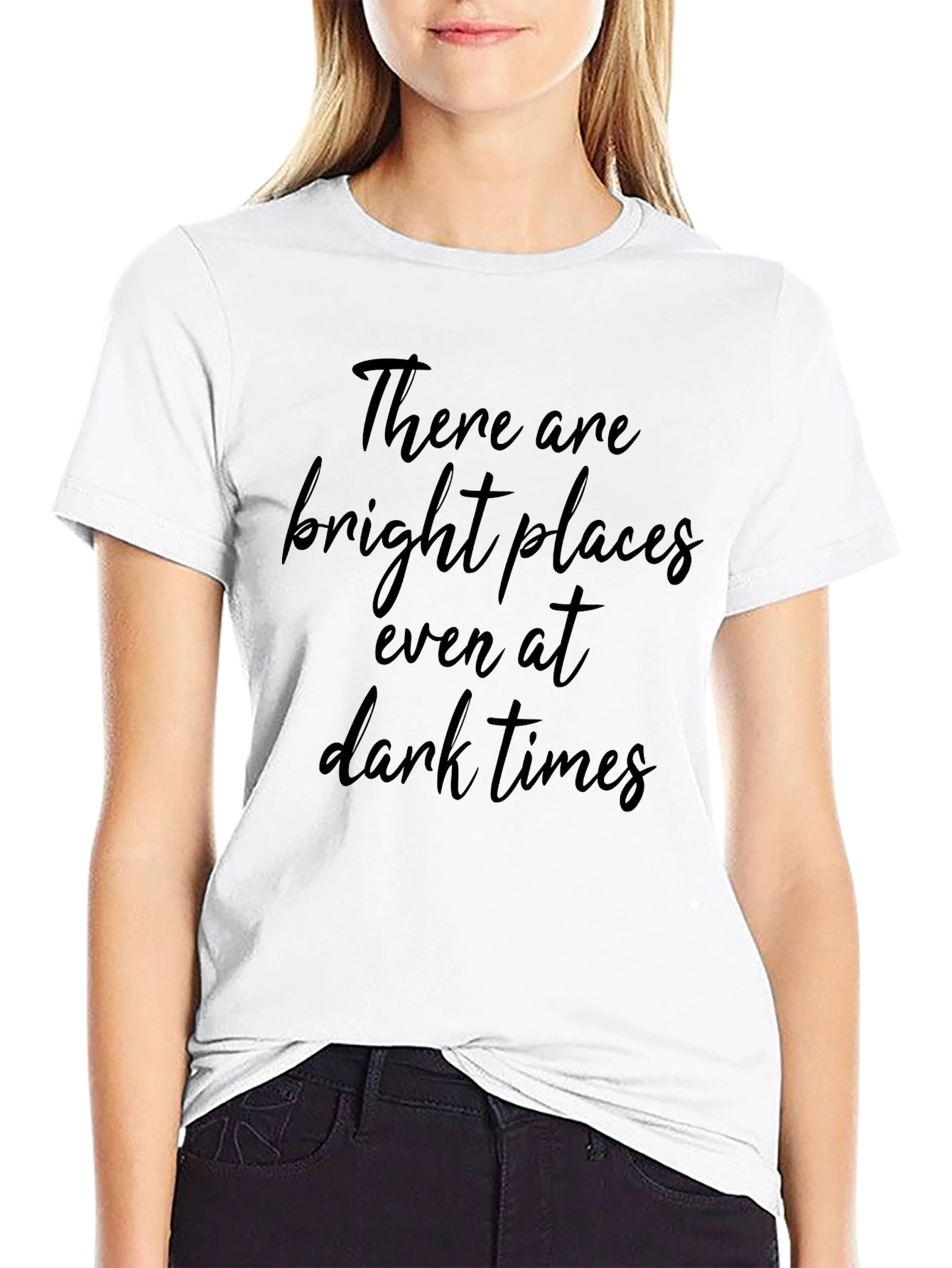 Inspirational Quote T-Shirt - Bright Places in Dark Times