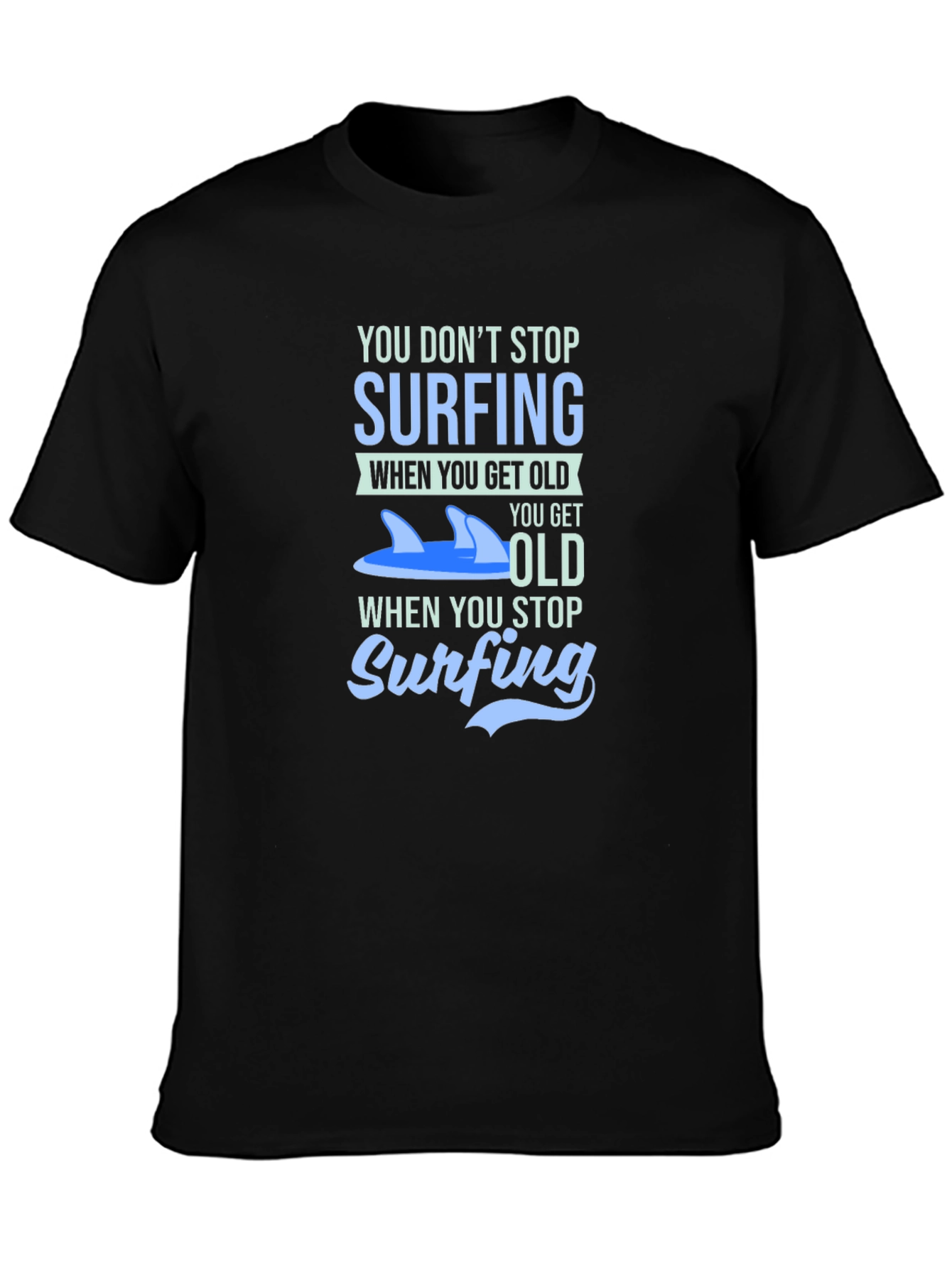 Surfing T-Shirt - You Dont Stop Surfing