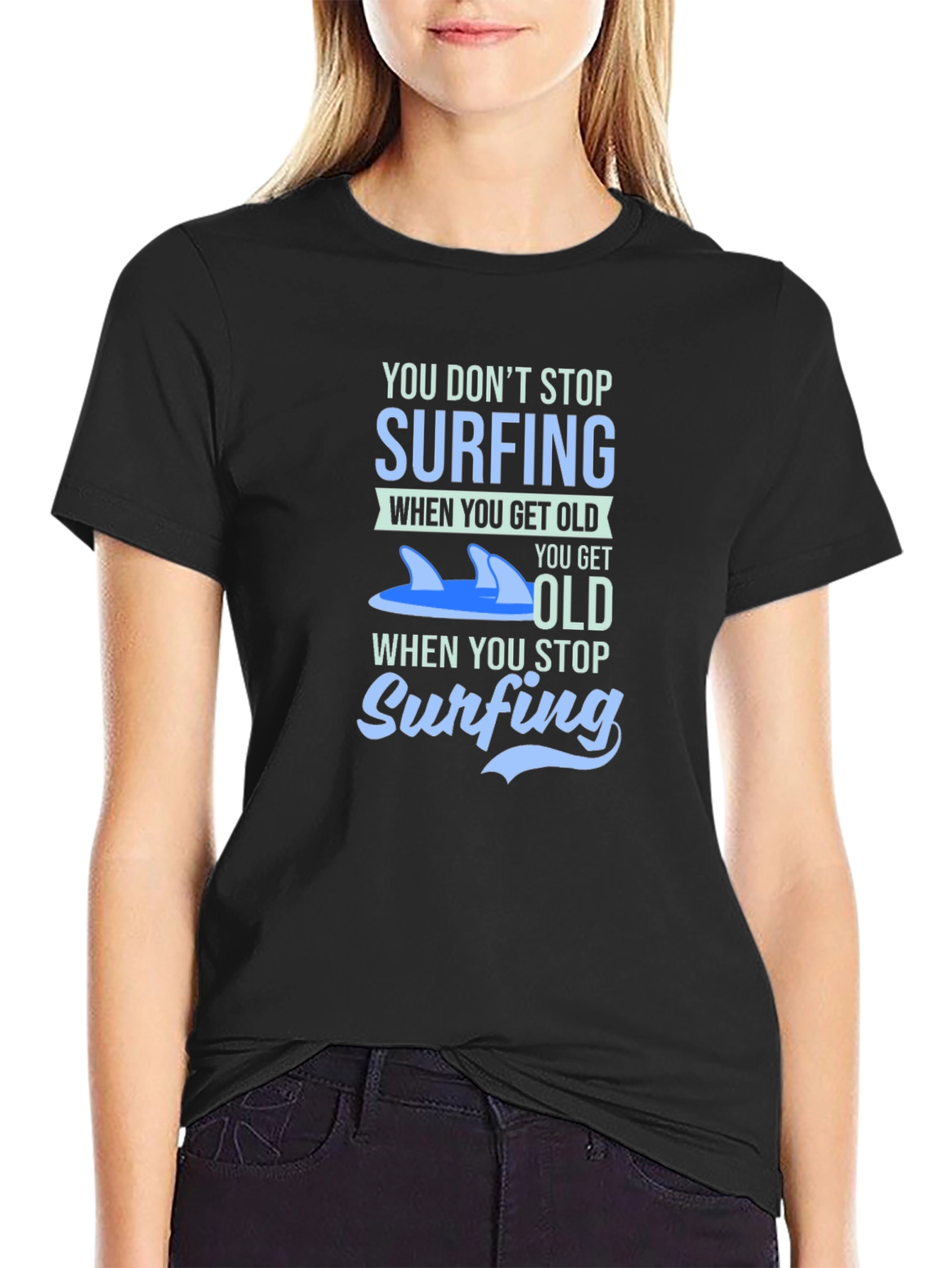 Surfing T-Shirt - You Dont Stop Surfing