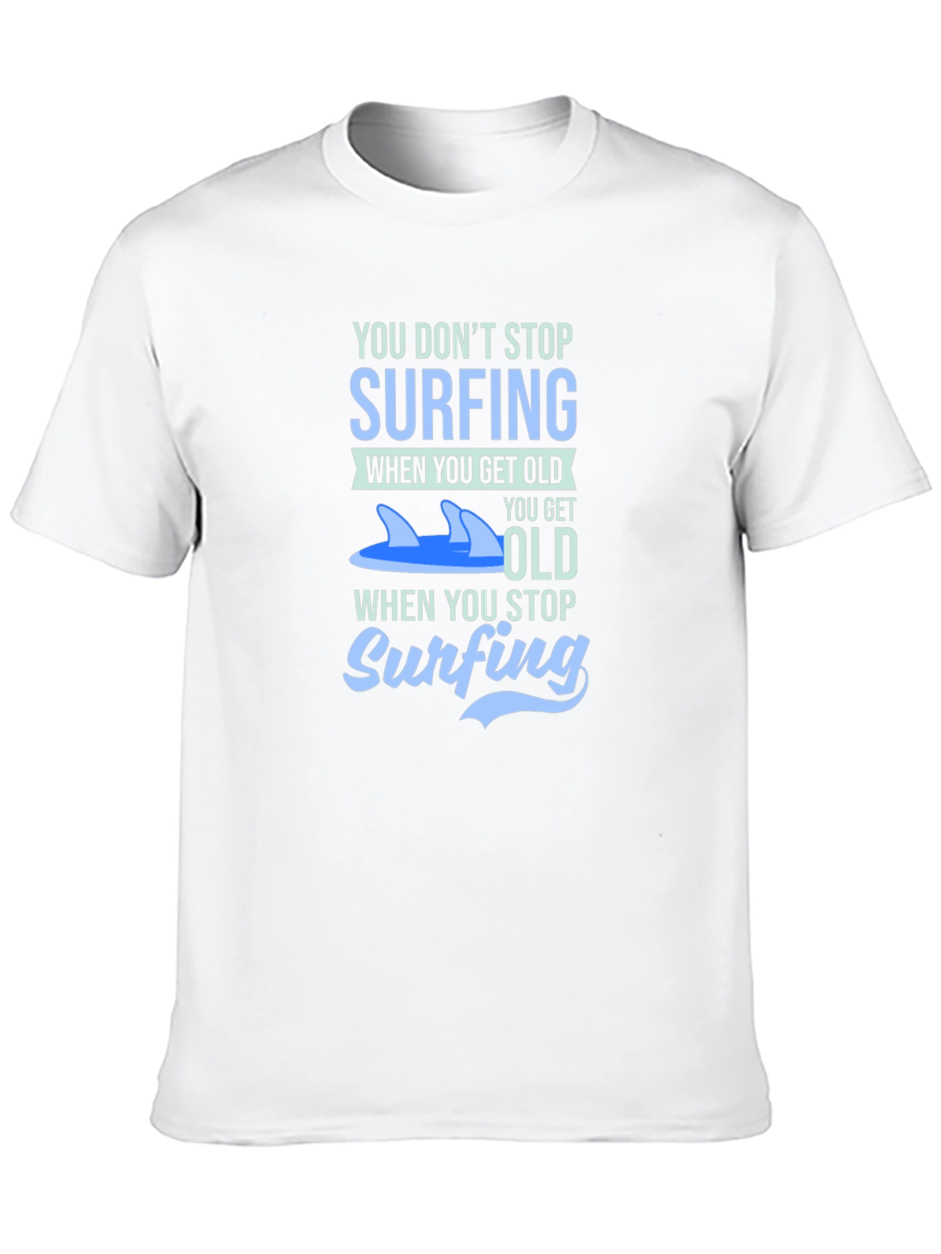 Surfing T-Shirt - You Dont Stop Surfing