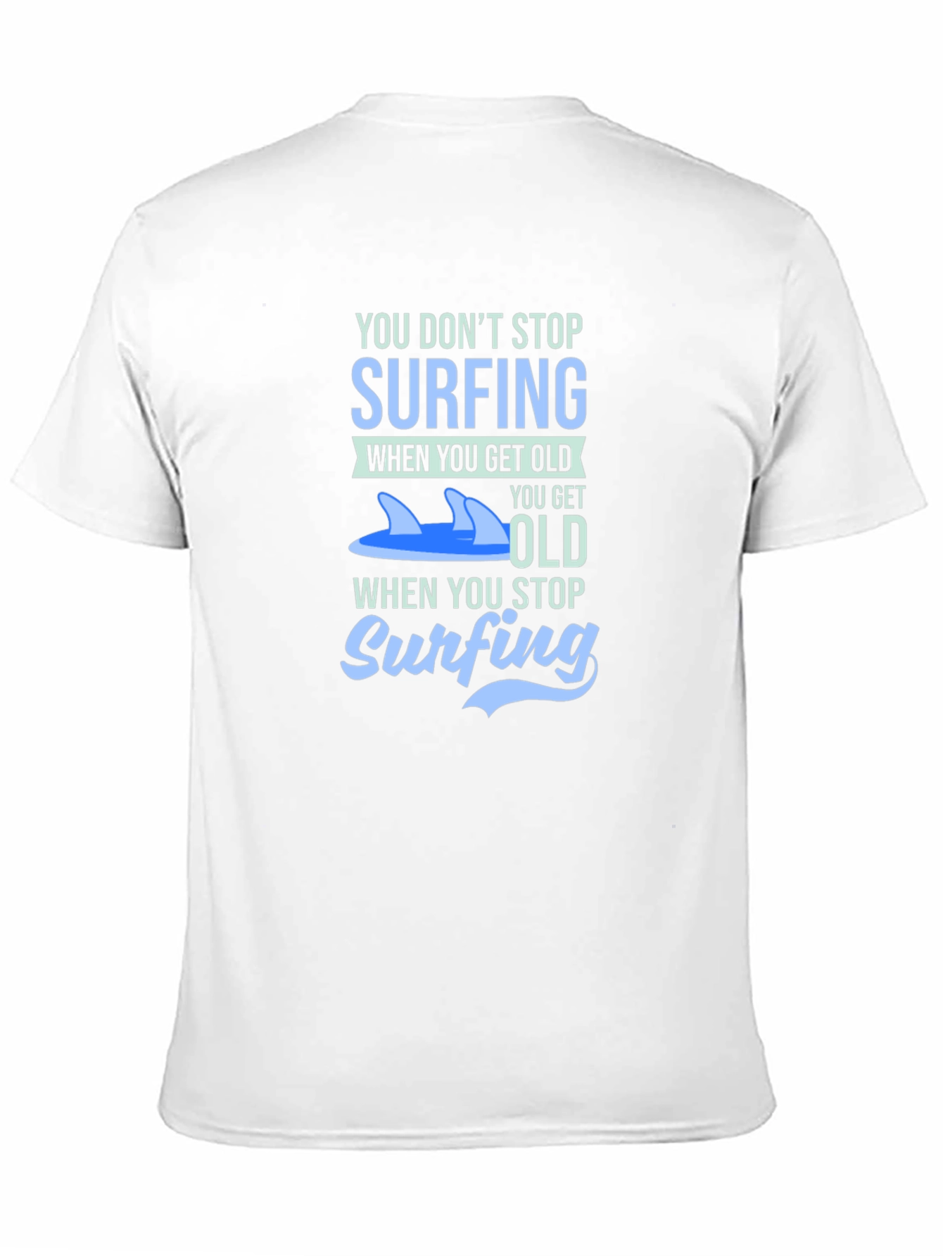 Surfing T-Shirt - You Dont Stop Surfing