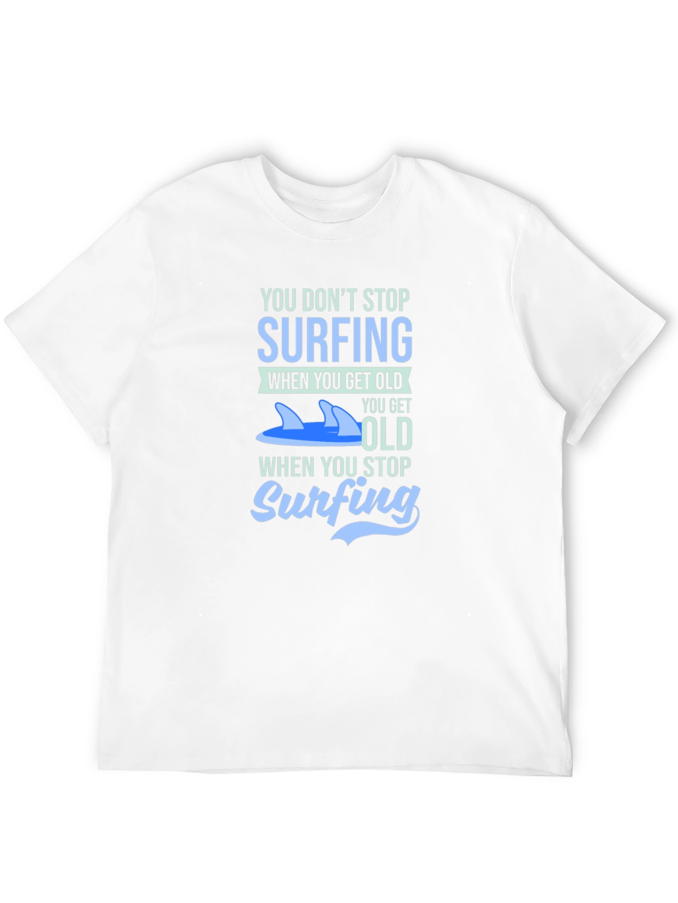 Surfing T-Shirt - You Dont Stop Surfing