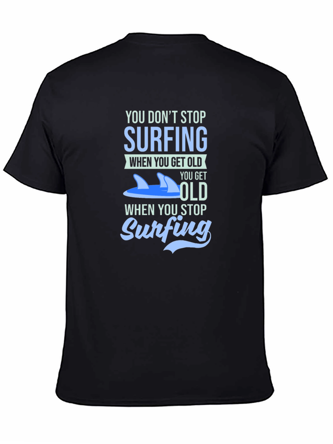 Surfing T-Shirt - You Dont Stop Surfing