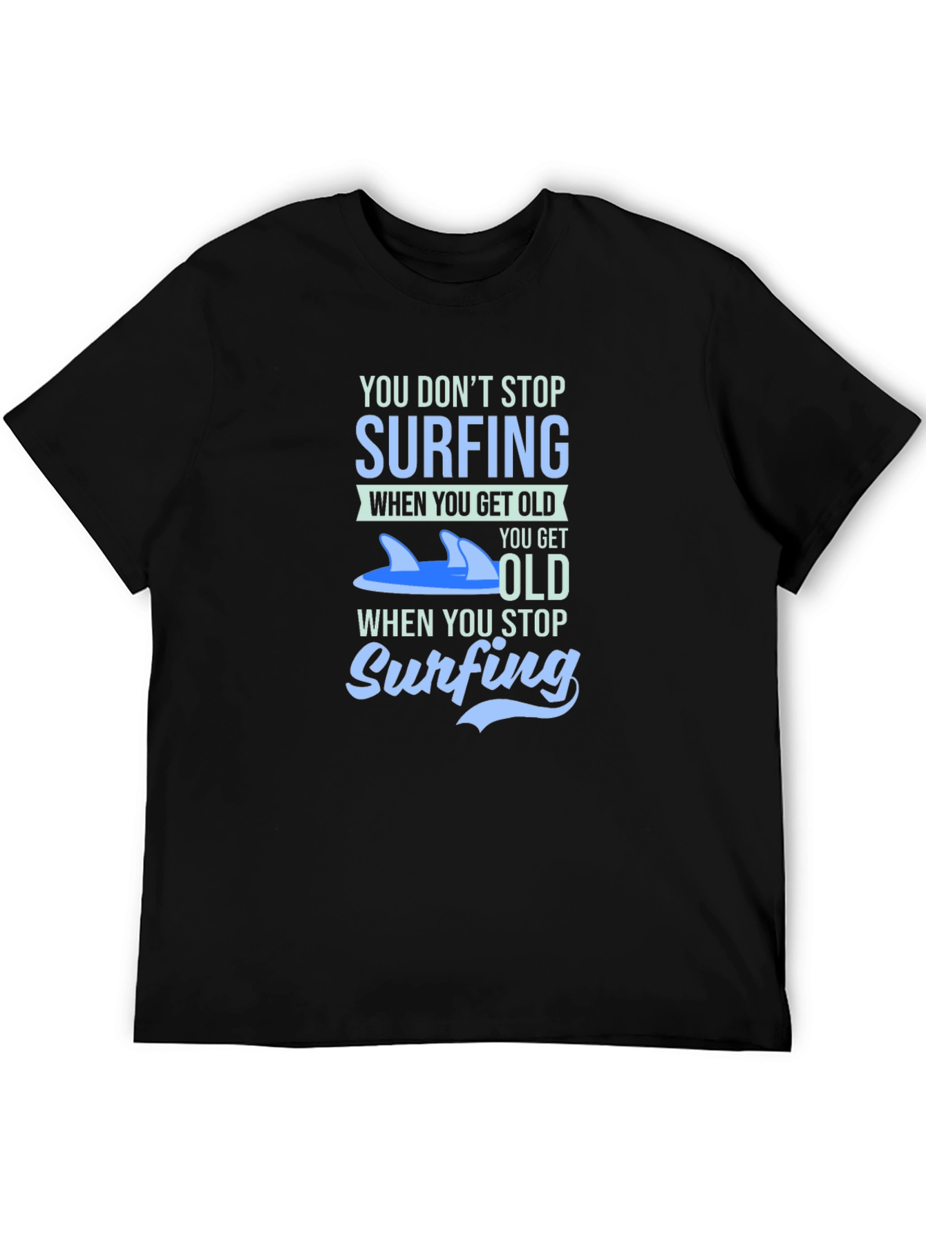 Surfing T-Shirt - You Dont Stop Surfing