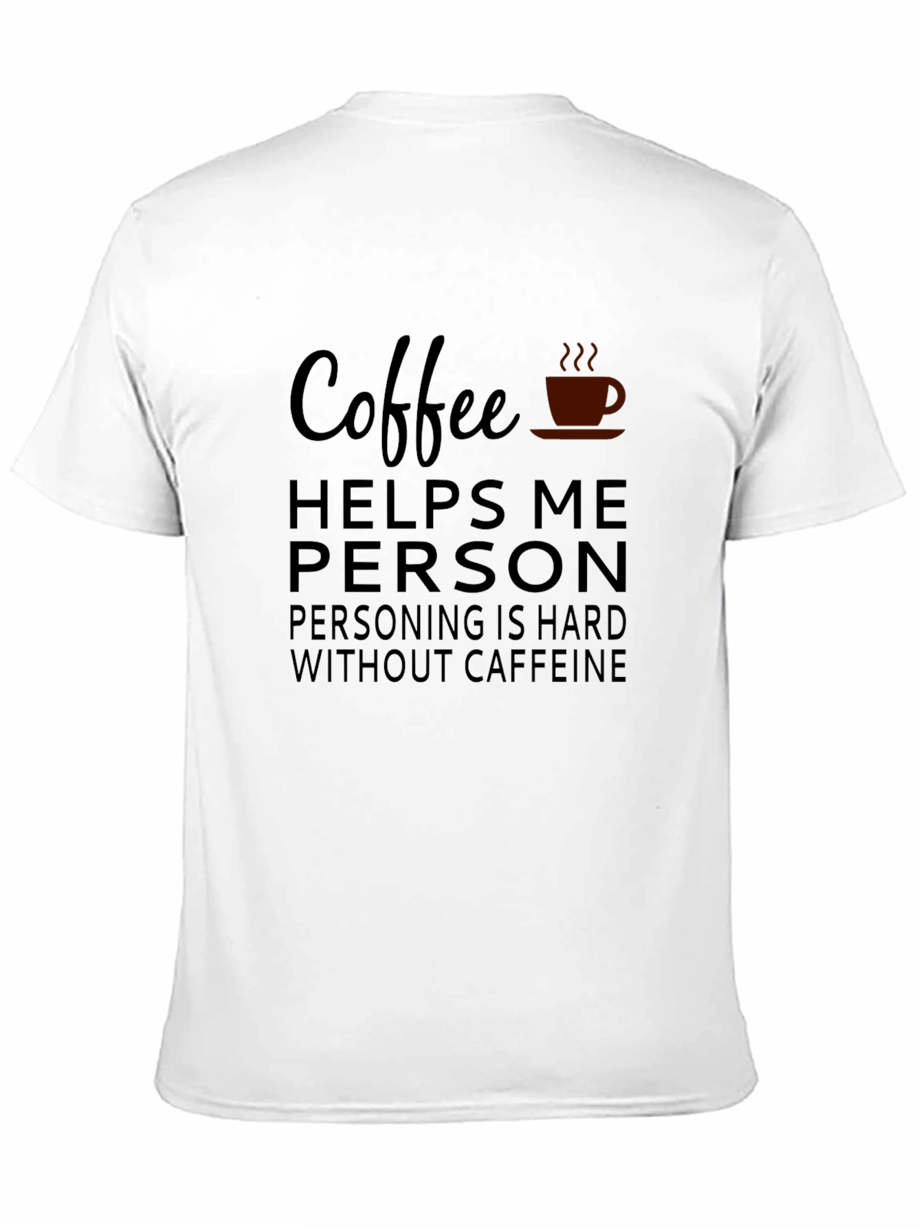 Coffee Helps Me Person T-Shirt
