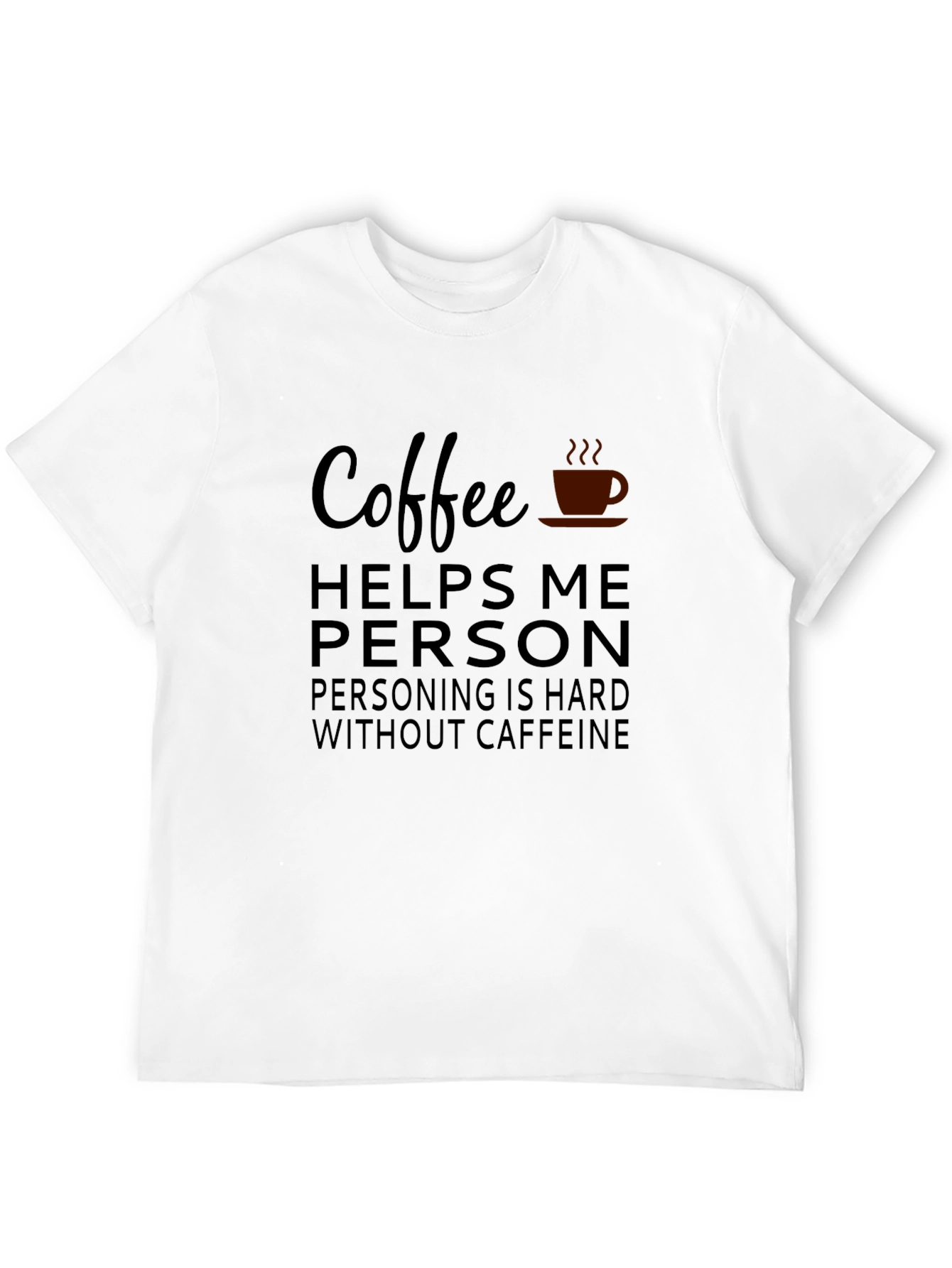 Coffee Helps Me Person T-Shirt